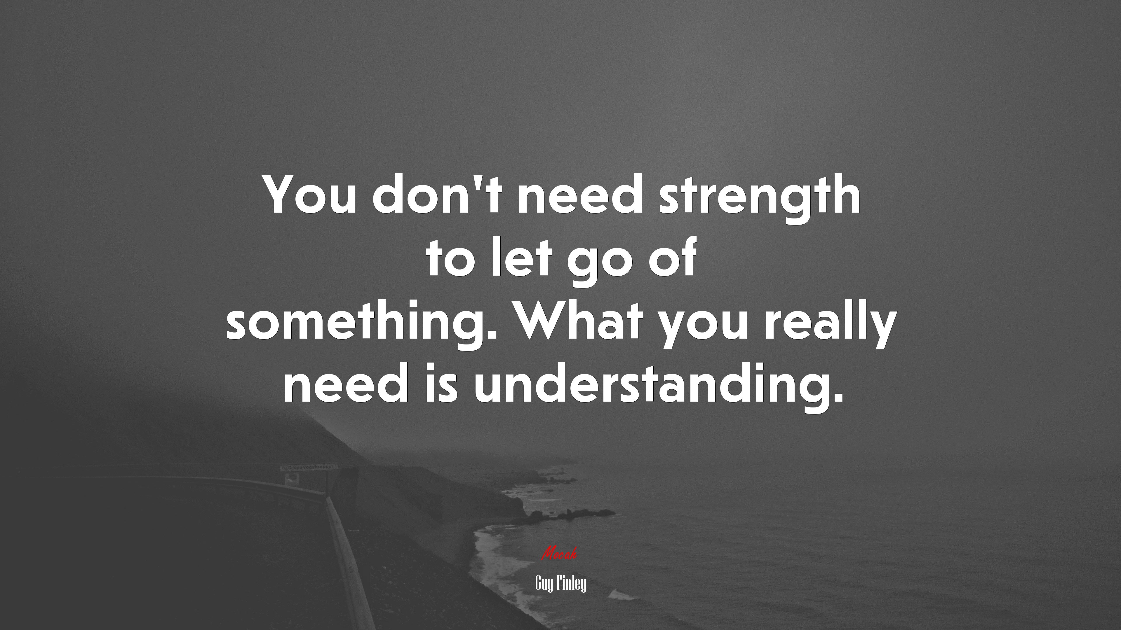 You don’t need strength to let go of something. What you really need is understanding. | Guy Finley quote HD Wallpaper