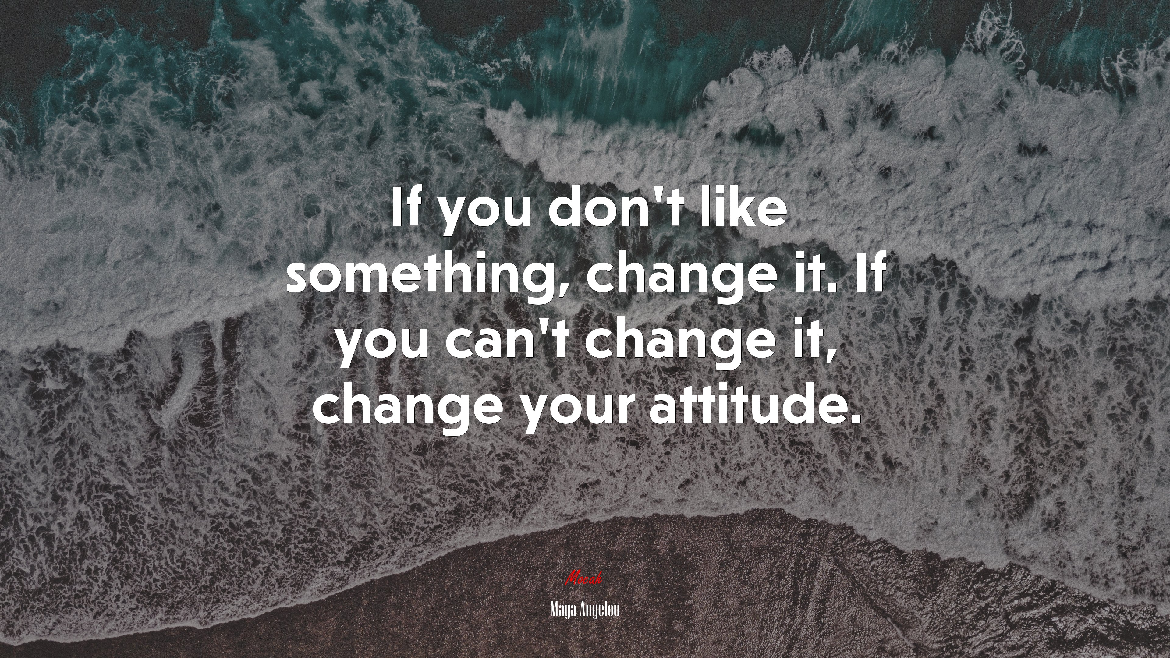 If you don’t like something, change it. If you can’t change it, change your attitude. | Maya Angelou quote HD Wallpaper