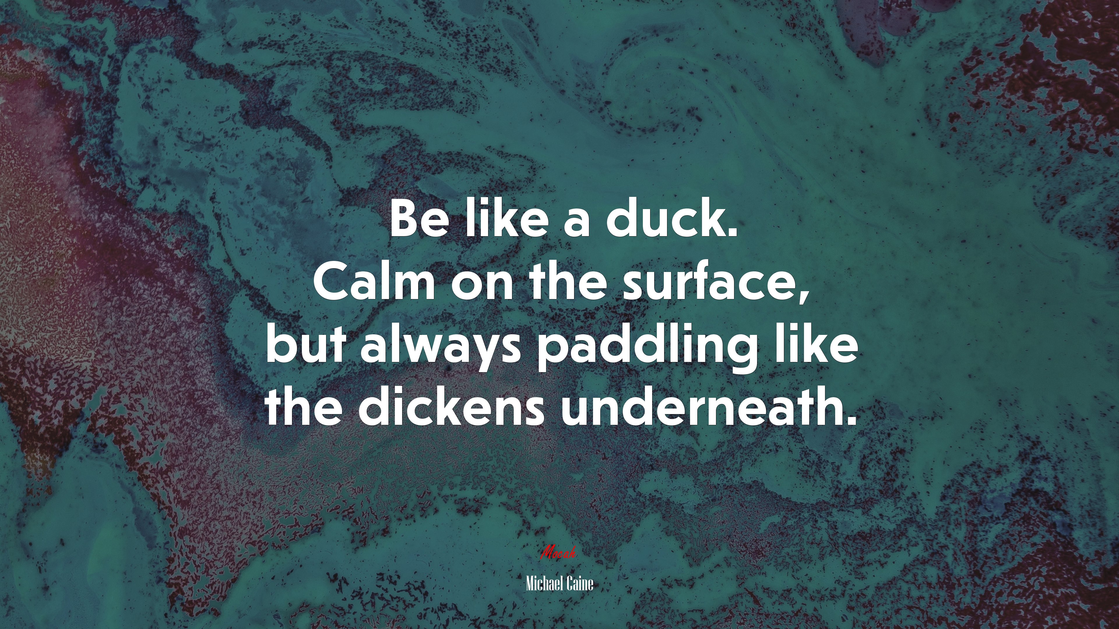 Be like a duck. Calm on the surface, but always paddling like the dickens underneath. | Michael Caine quote HD Wallpaper