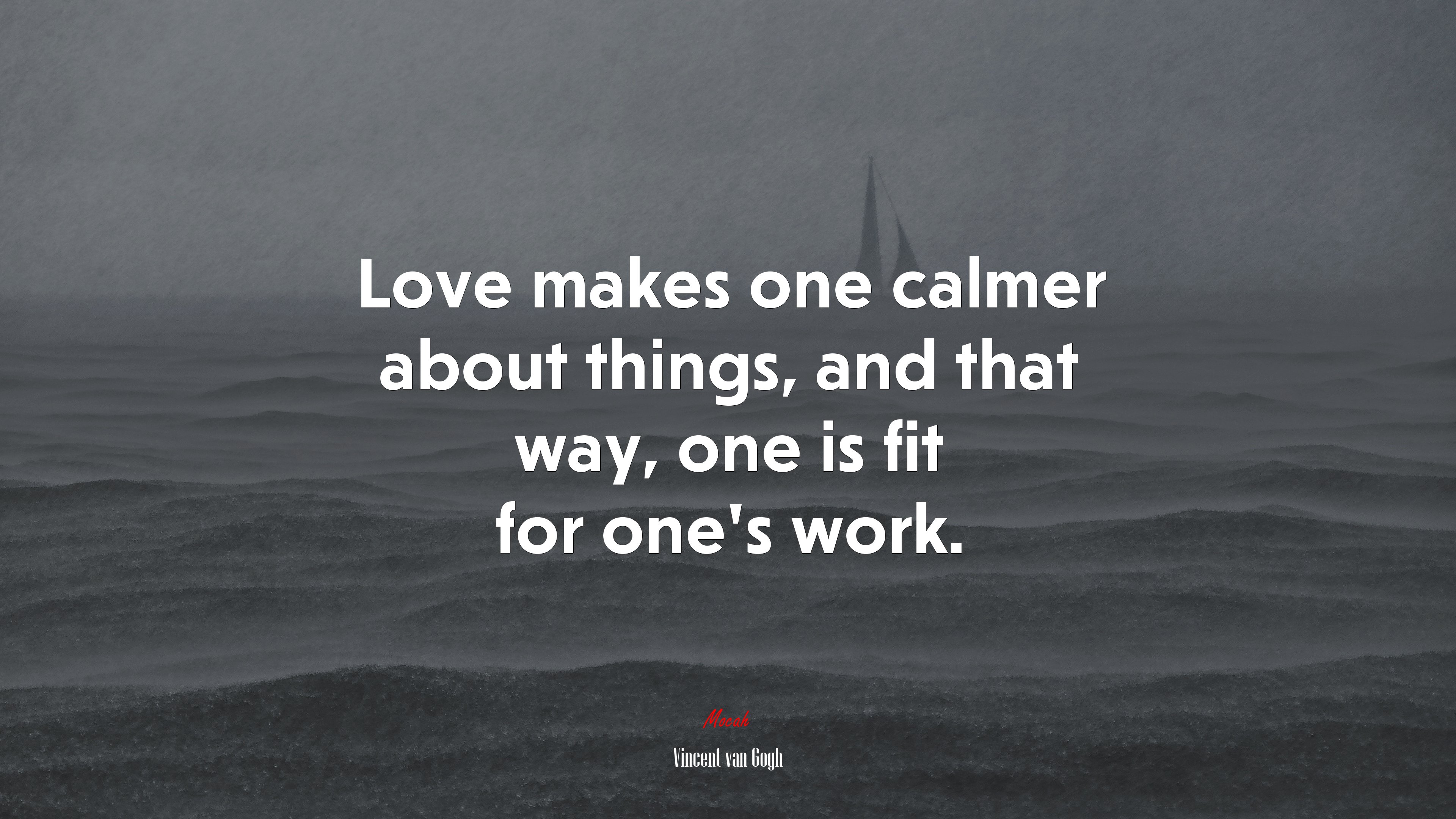 Love makes one calmer about things, and that way, one is fit for one’s work. | Vincent van Gogh quote HD Wallpaper