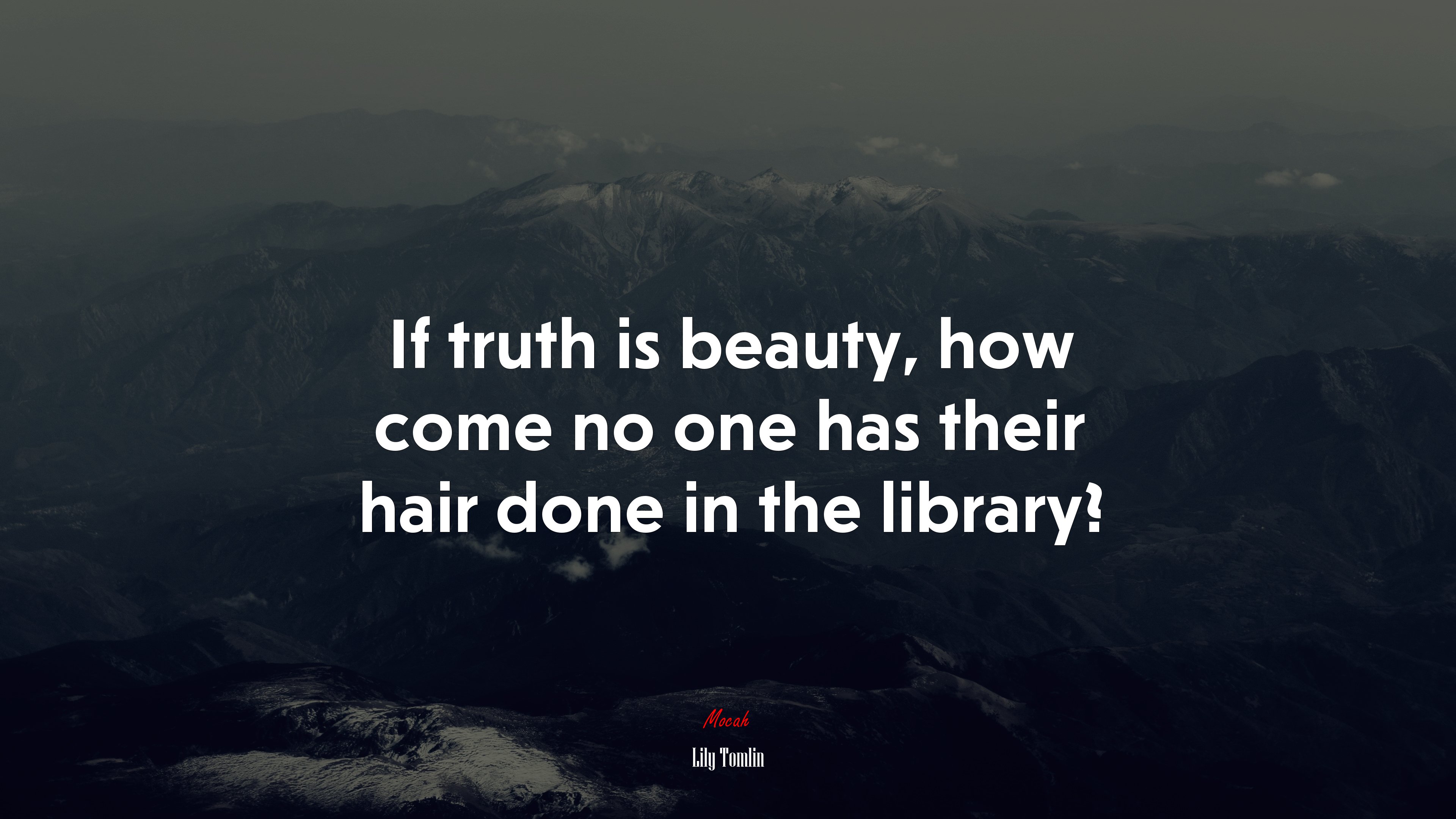 If truth is beauty, how come no one has their hair done in the library? | Lily Tomlin quote HD Wallpaper
