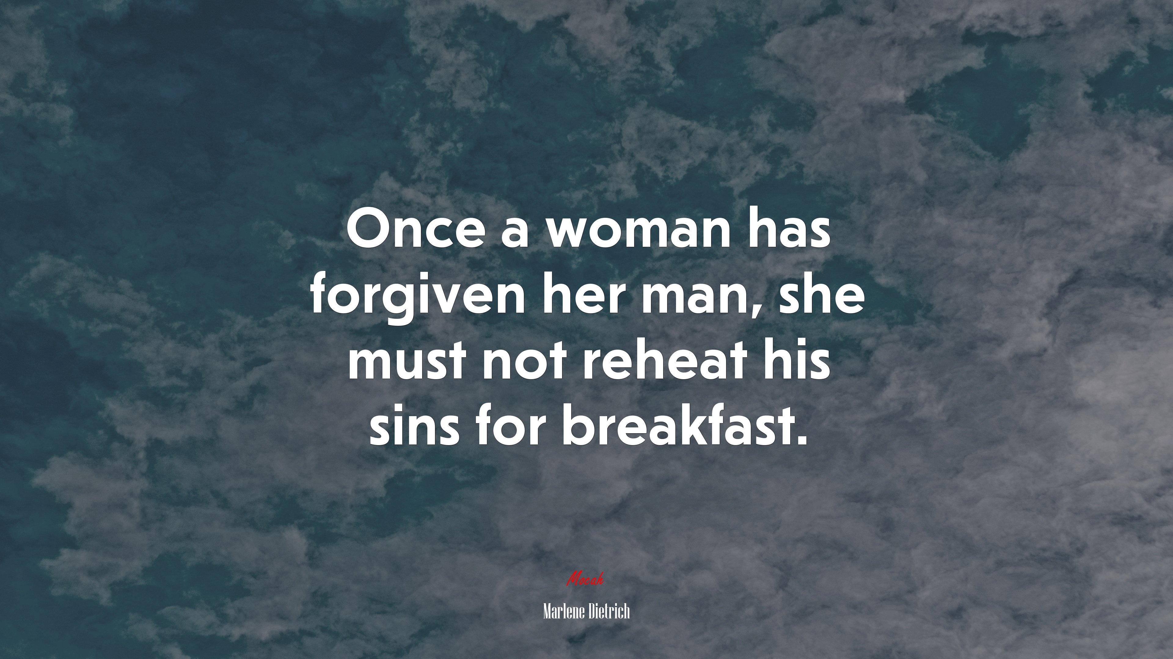 Once a woman has forgiven her man, she must not reheat his sins for breakfast. | Marlene Dietrich quote HD Wallpaper