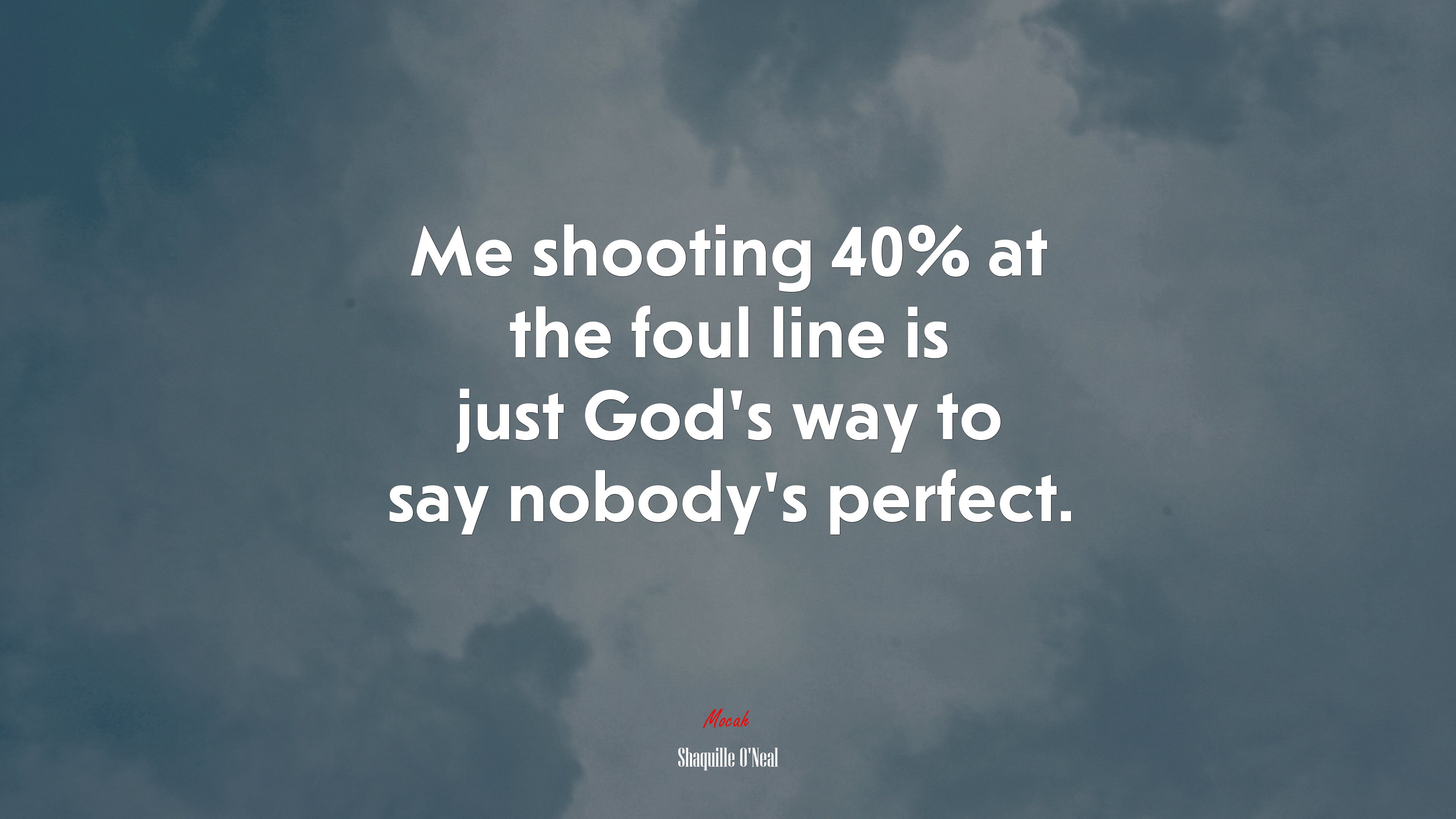 Me shooting 40% at the foul line is just God’s way to say nobody’s perfect. | Shaquille ONeal quote HD Wallpaper