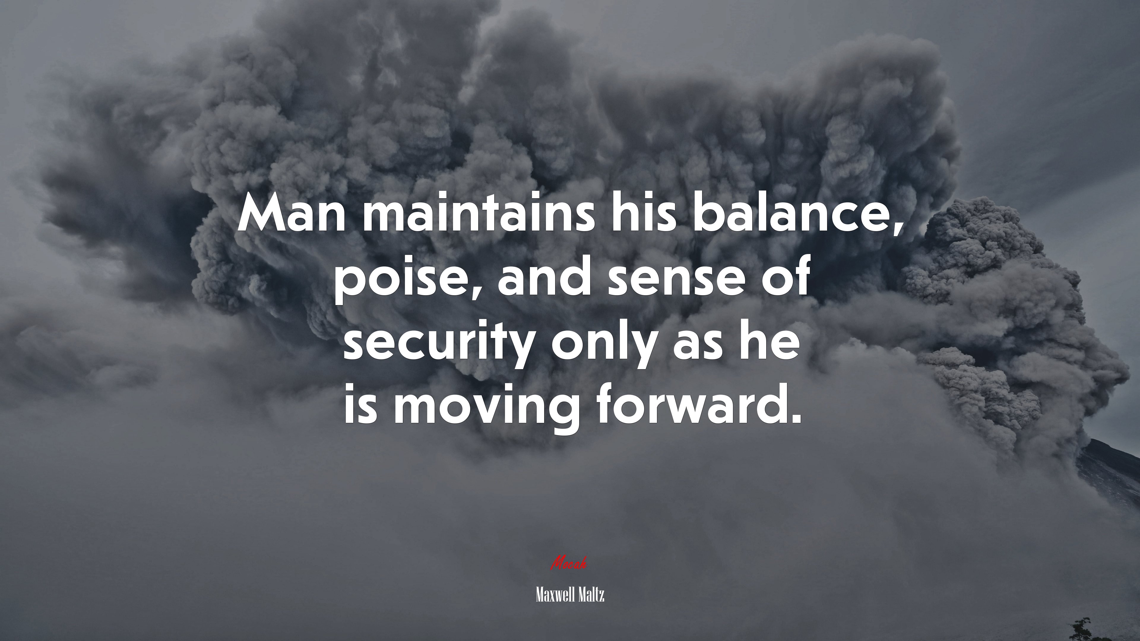 Man maintains his balance, poise, and sense of security only as he is moving forward. | Maxwell Maltz quote HD Wallpaper