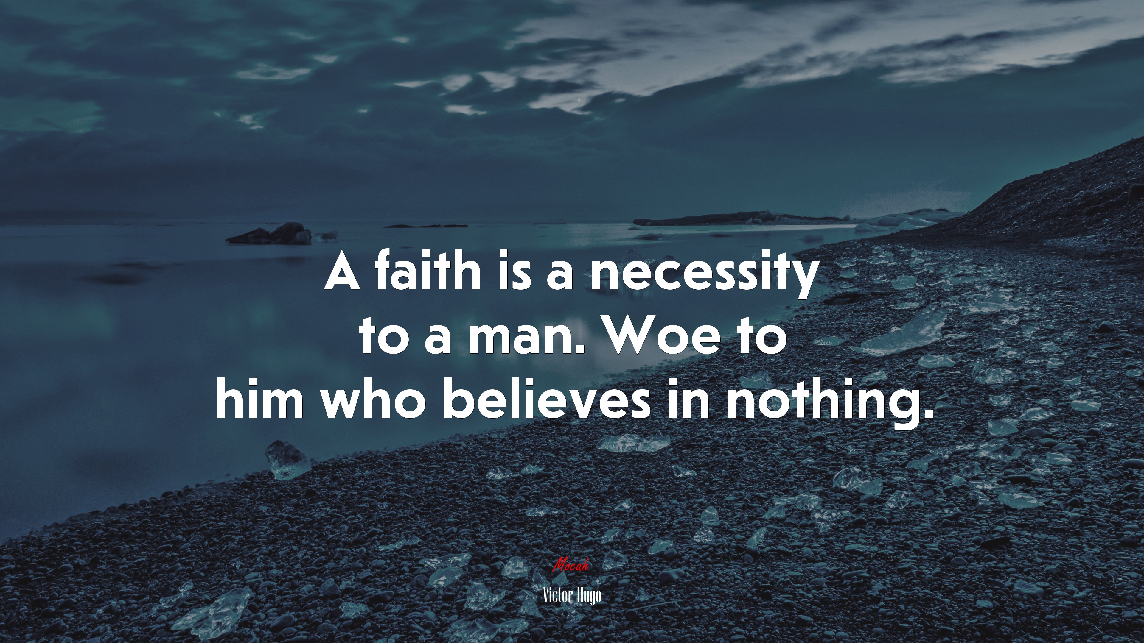 A faith is a necessity to a man. Woe to him who believes in nothing. | Victor Hugo quote HD Wallpaper