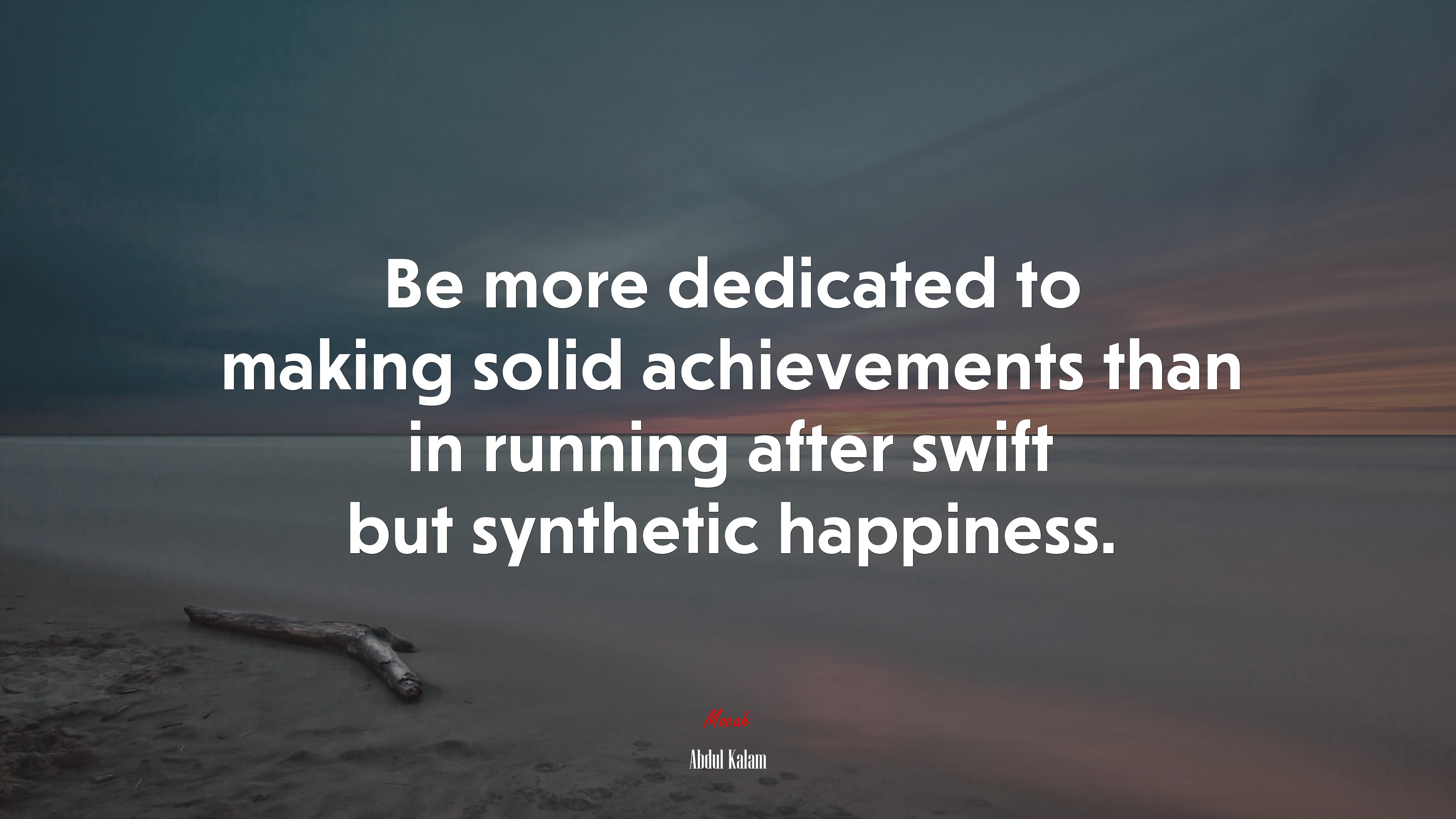 Be more dedicated to making solid achievements than in running after swift but synthetic happiness. | Abdul Kalam quote HD Wallpaper