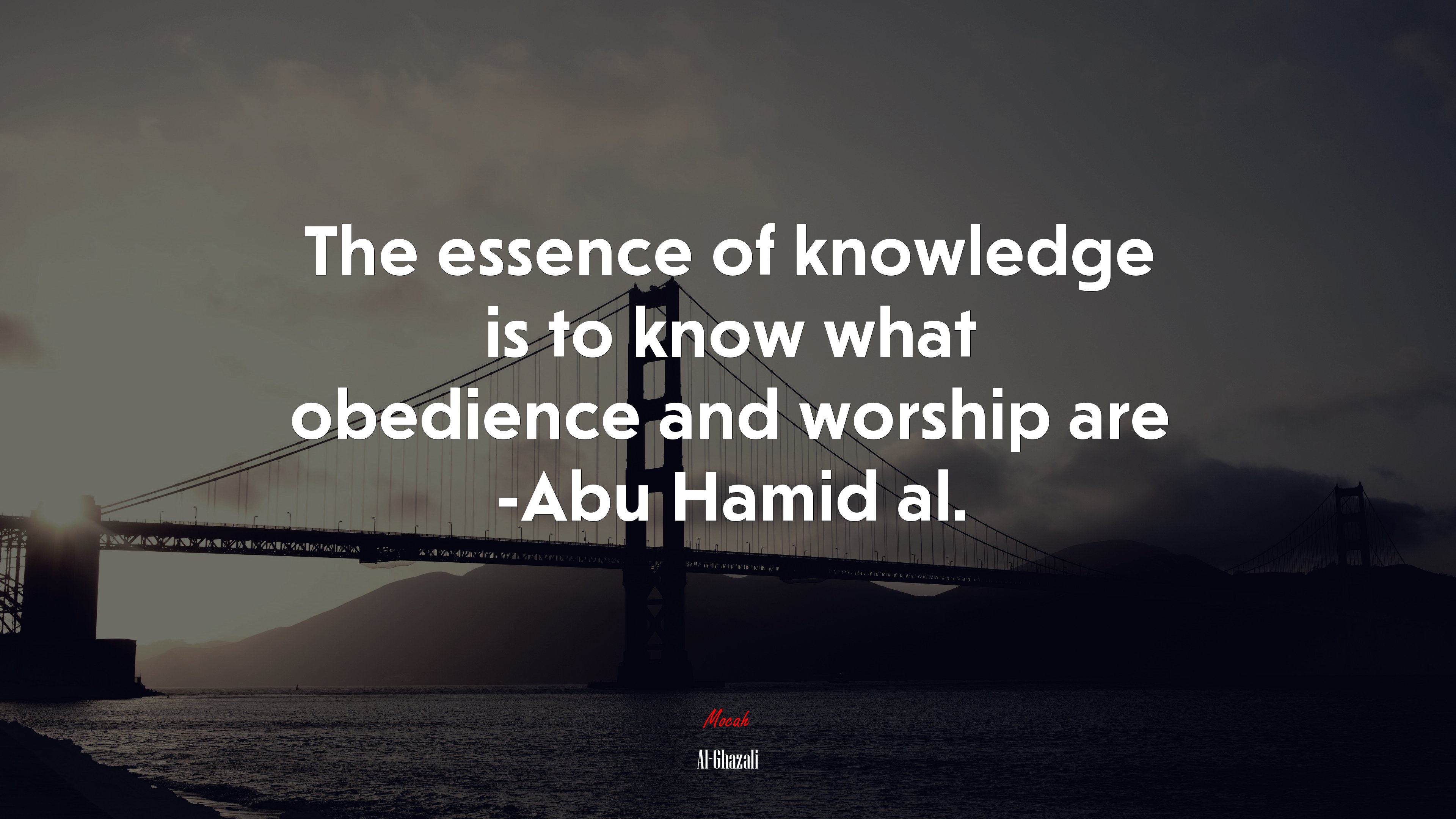 The essence of knowledge is to know what obedience and worship are -Abu Hamid al. | Al-Ghazali quote HD Wallpaper