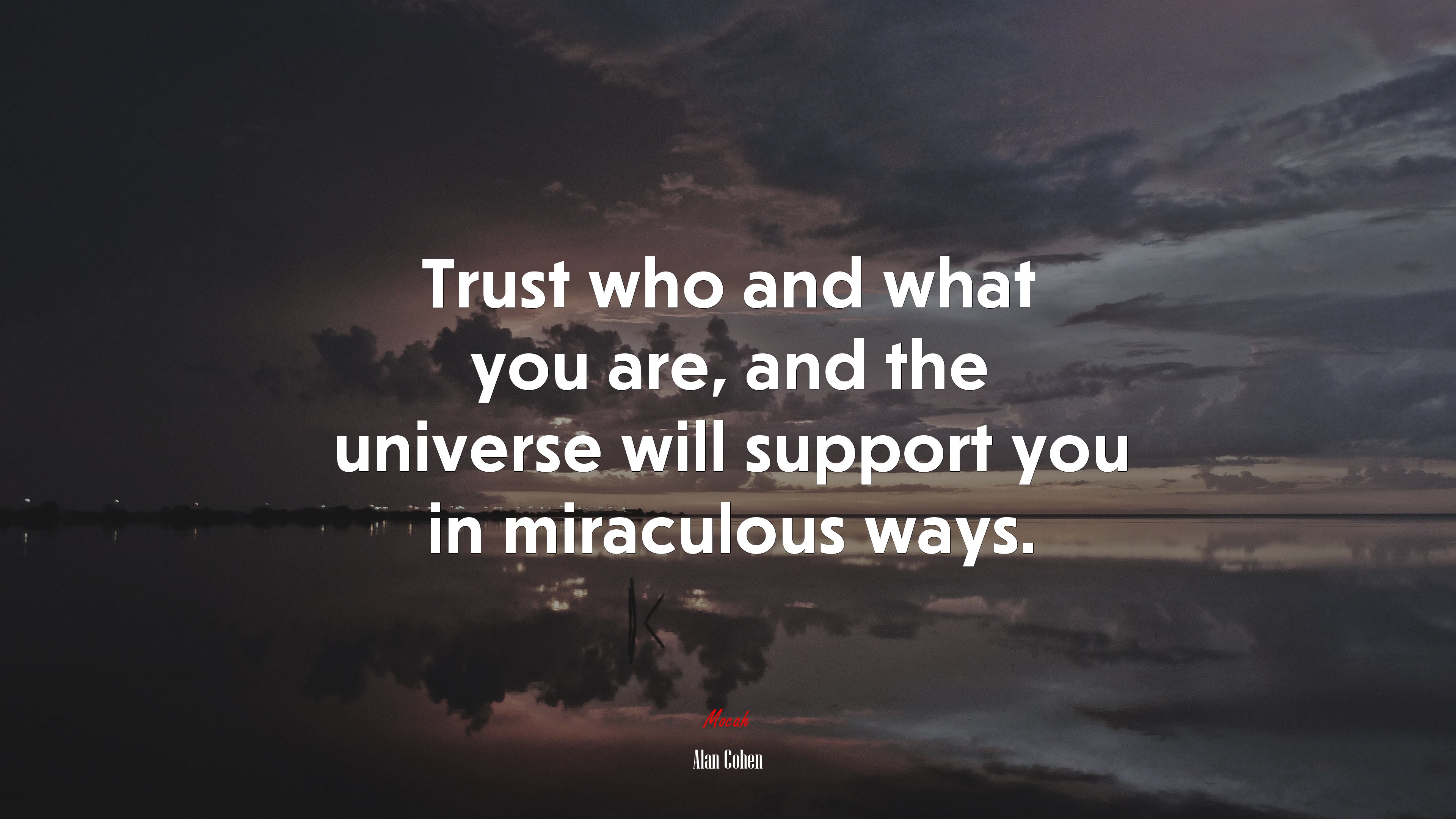 Trust who and what you are, and the universe will support you in miraculous ways. | Alan Cohen quote HD Wallpaper
