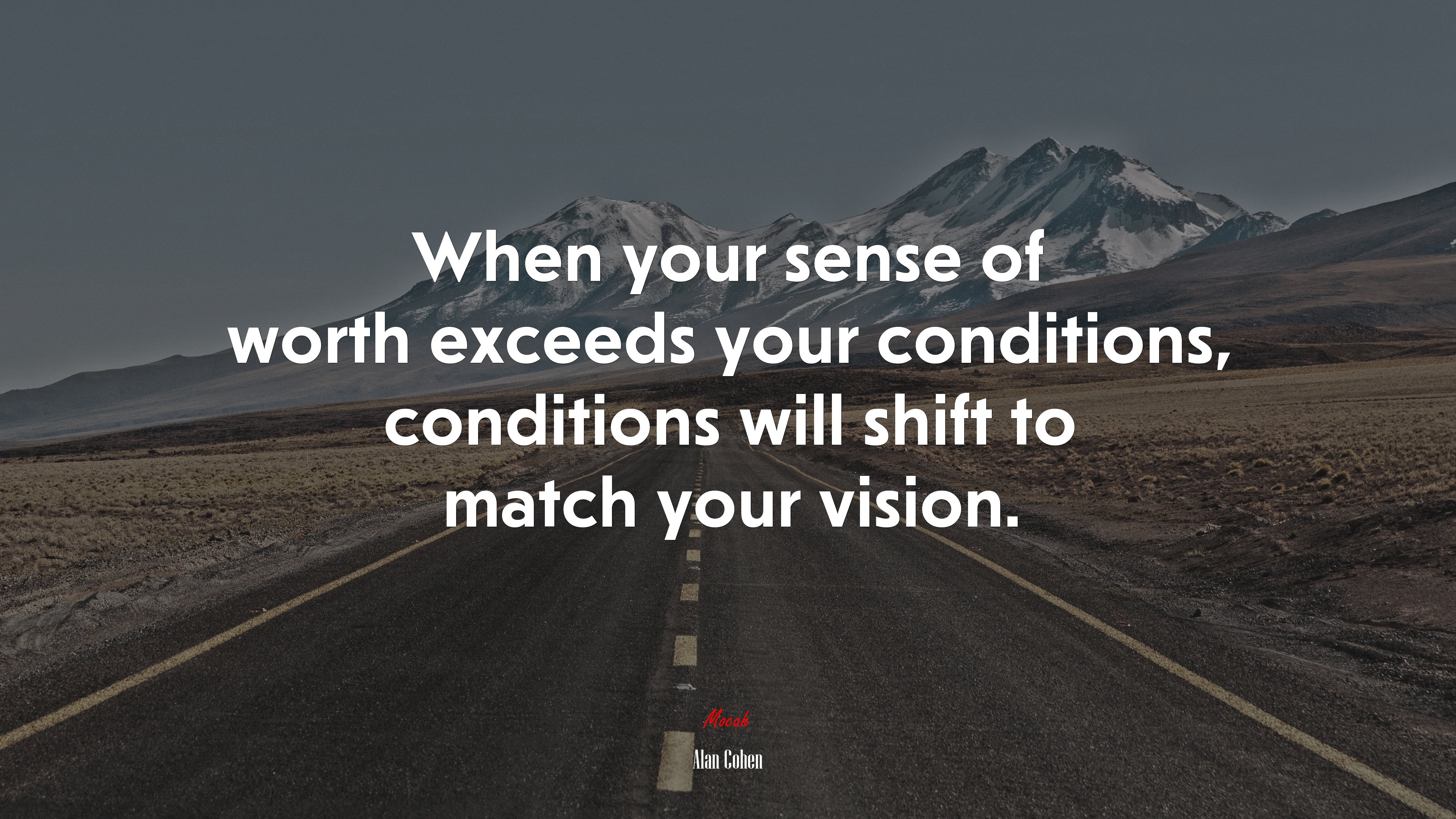 When your sense of worth exceeds your conditions, conditions will shift to match your vision. | Alan Cohen quote HD Wallpaper