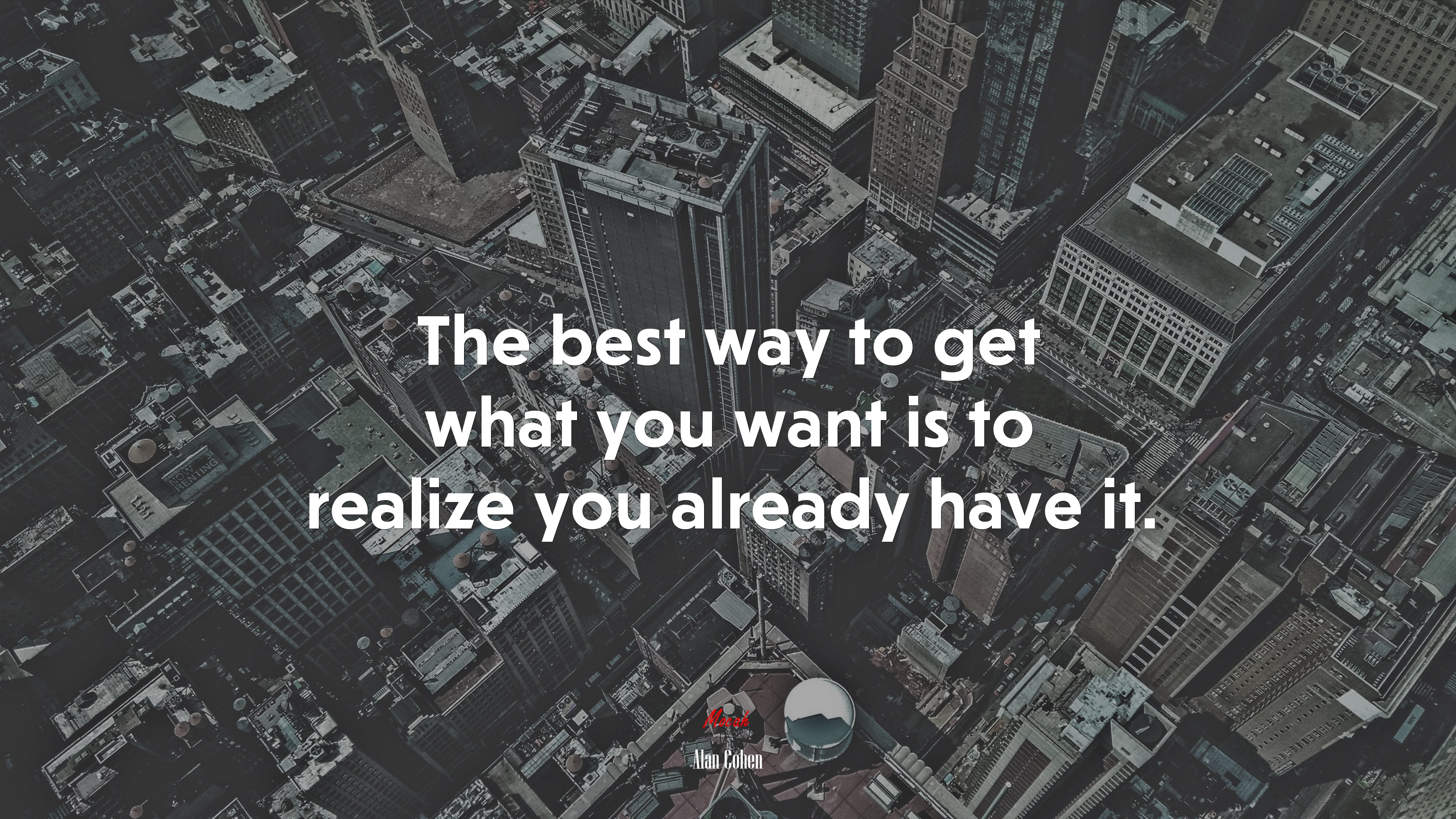 The best way to get what you want is to realize you already have it. | Alan Cohen quote HD Wallpaper