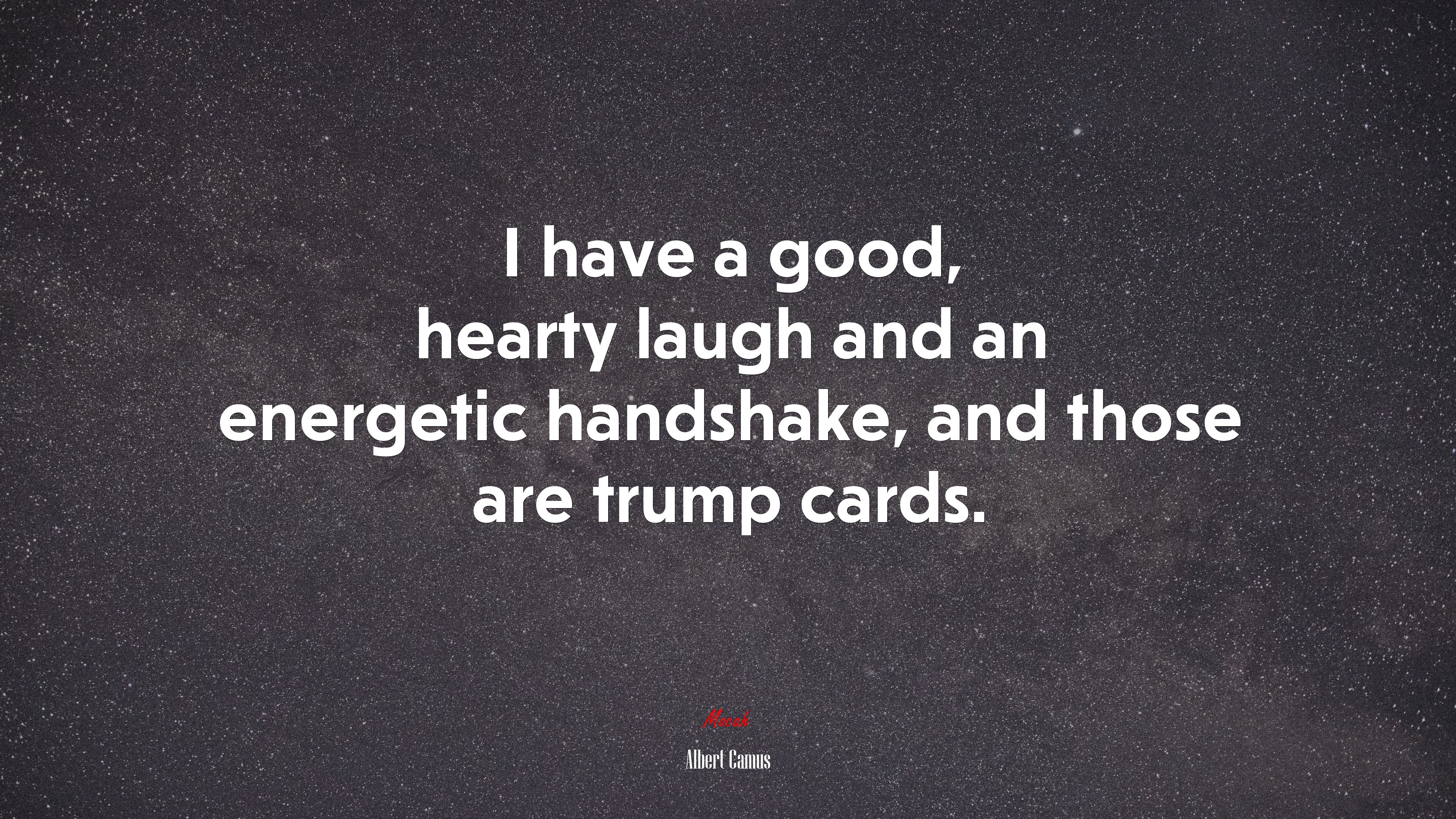 I have a good, hearty laugh and an energetic handshake, and those are trump cards. | Albert Camus quote HD Wallpaper