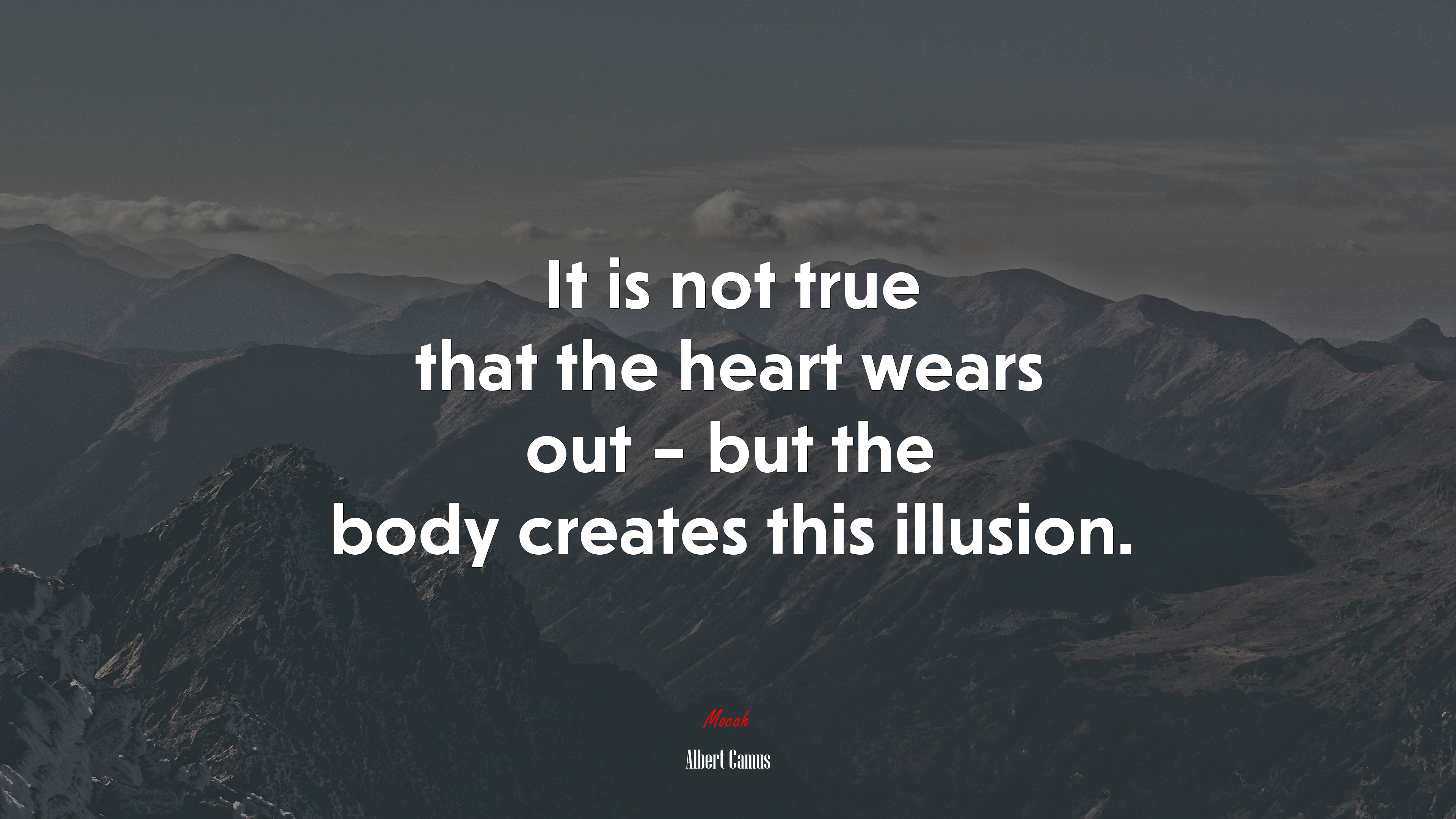 It is not true that the heart wears out – but the body creates this illusion. | Albert Camus quote HD Wallpaper