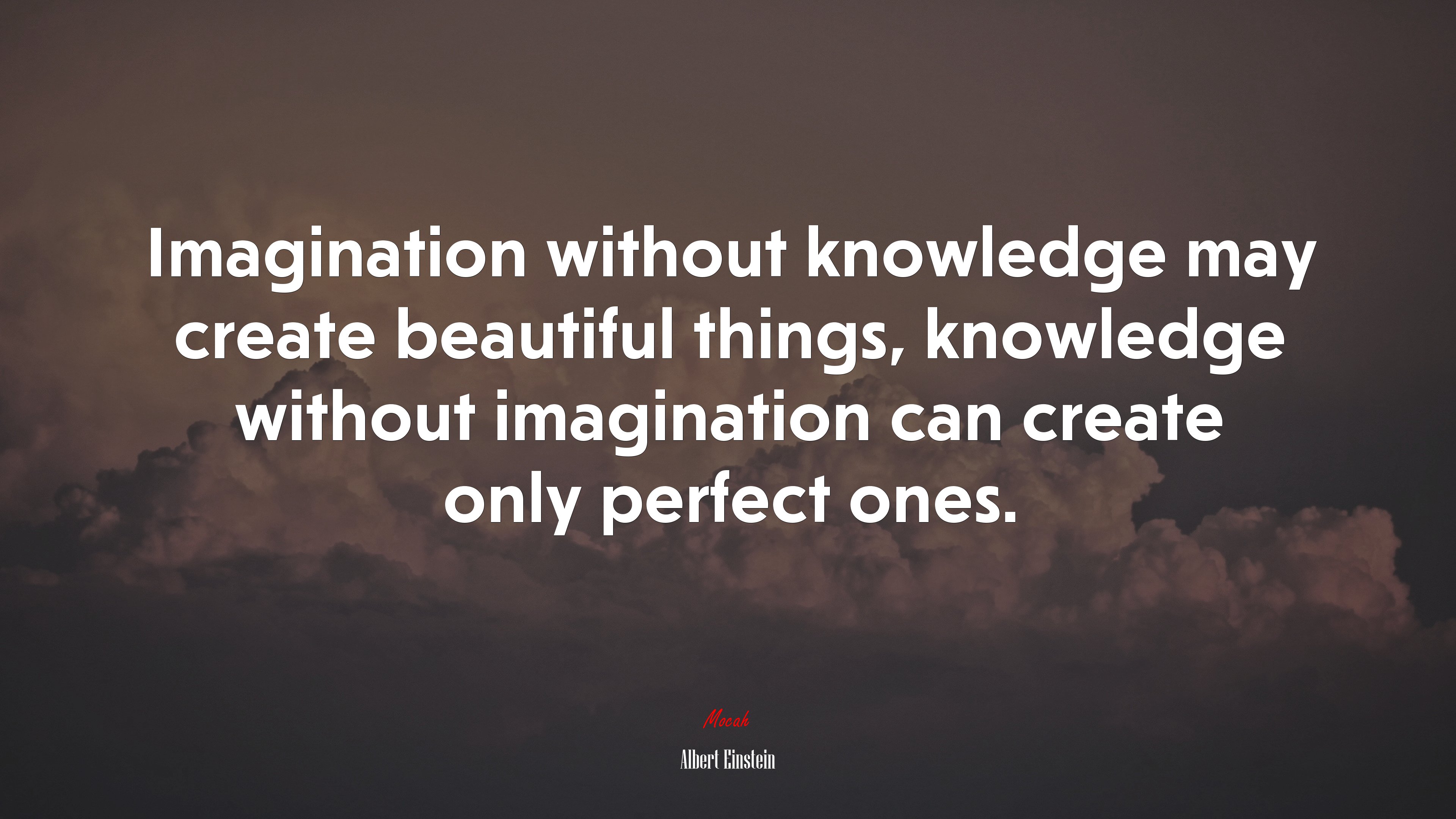 Imagination without knowledge may create beautiful things, knowledge without imagination can create only perfect ones. | Albert Einstein quote HD Wallpaper