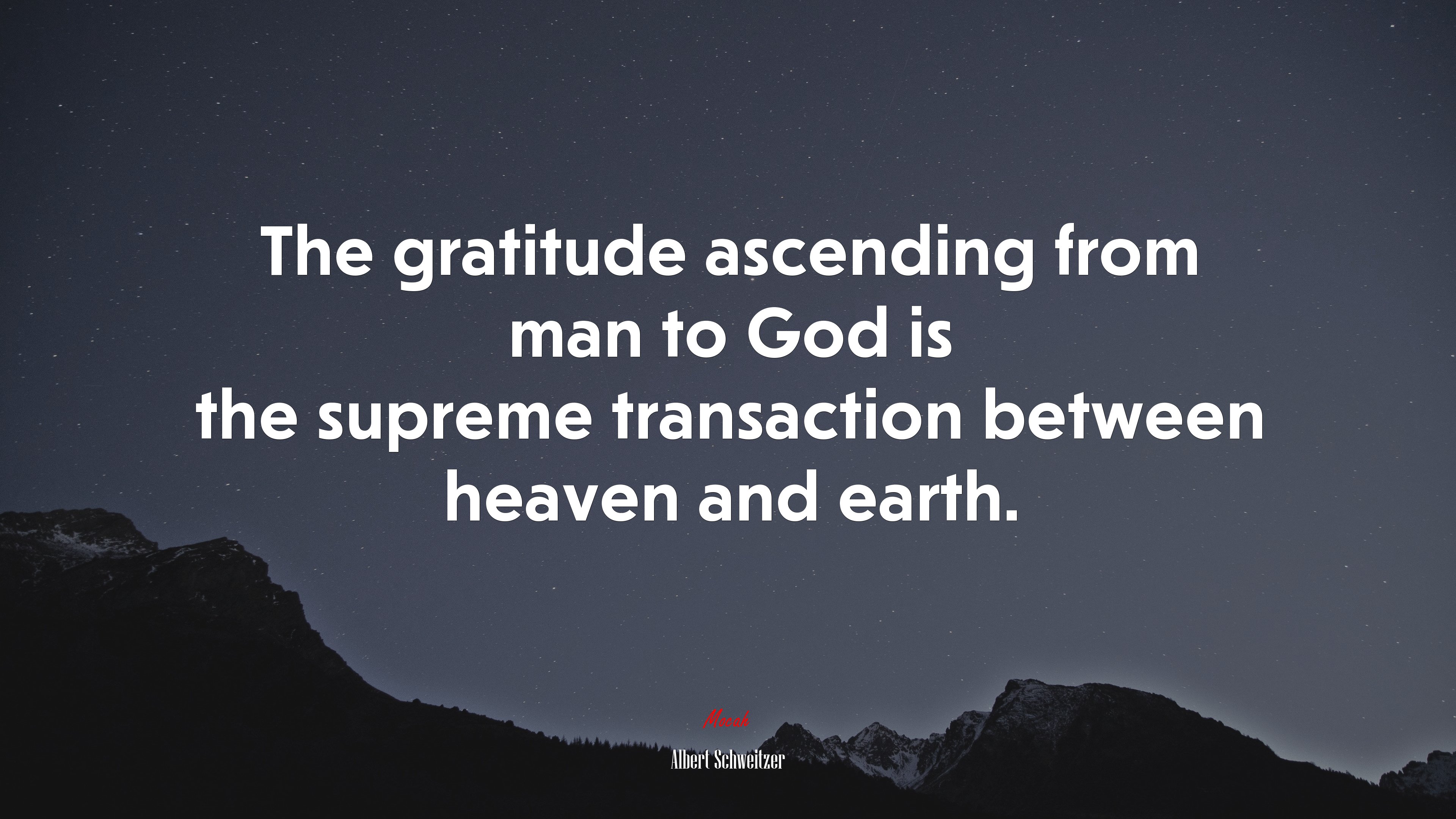 The gratitude ascending from man to God is the supreme transaction between heaven and earth. | Albert Schweitzer quote HD Wallpaper