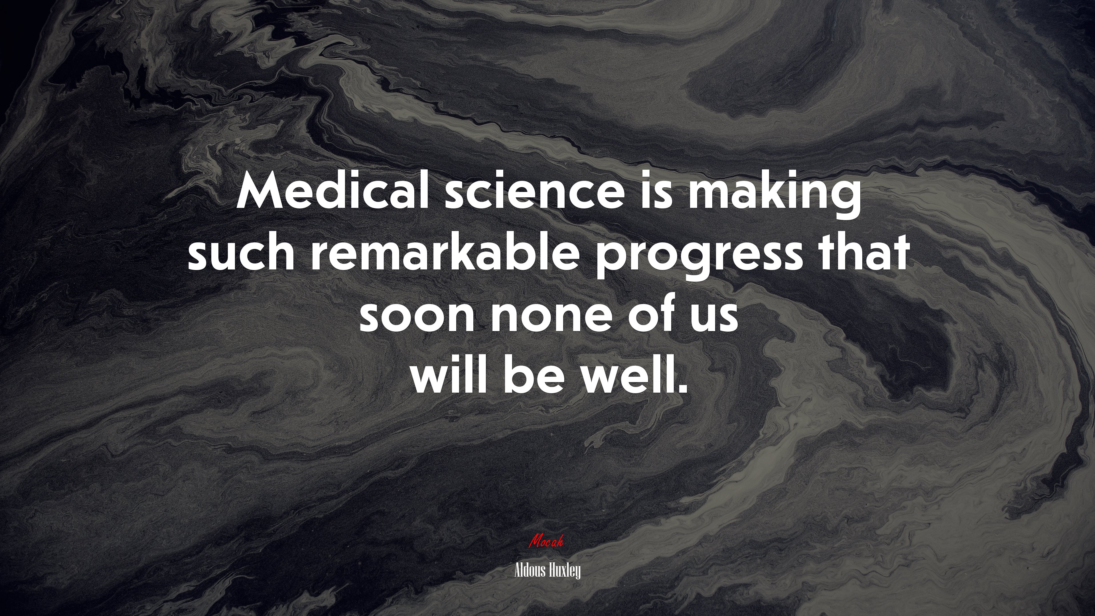 Medical science is making such remarkable progress that soon none of us will be well. | Aldous Huxley quote HD Wallpaper