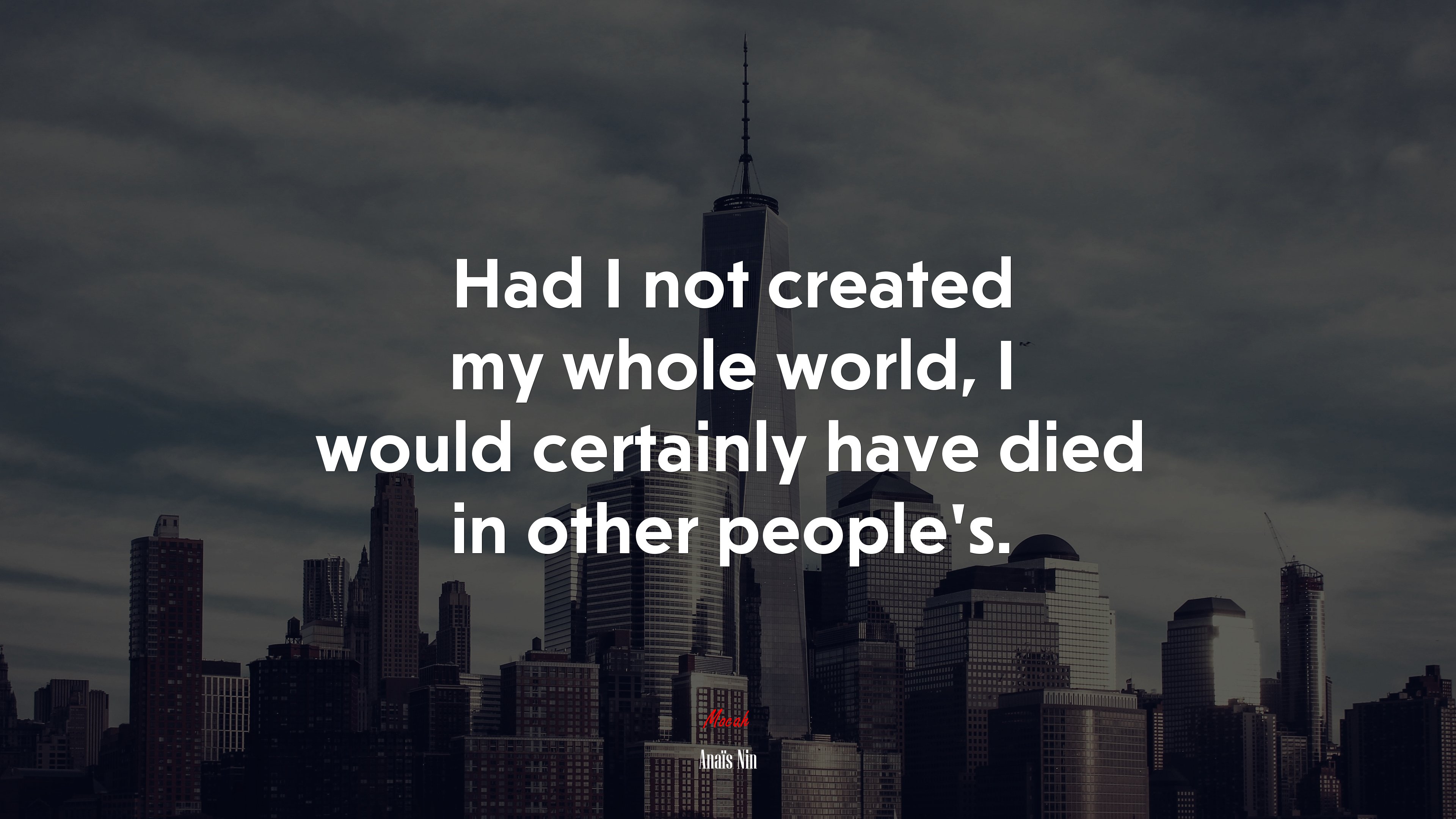 Had I not created my whole world, I would certainly have died in other people’s. | Anaïs Nin quote HD Wallpaper