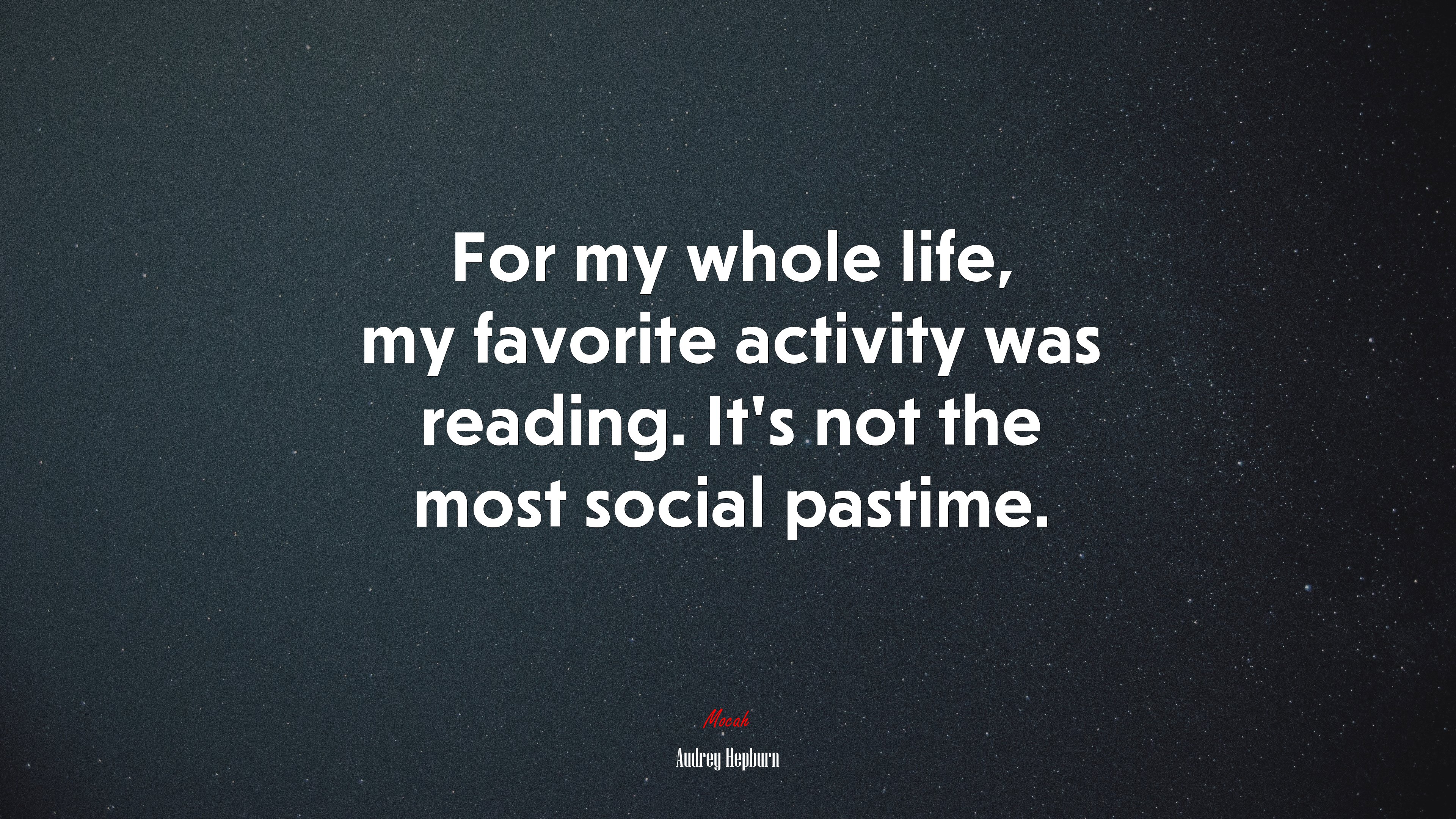 For my whole life, my favorite activity was reading. It’s not the most social pastime. | Audrey Hepburn quote HD Wallpaper