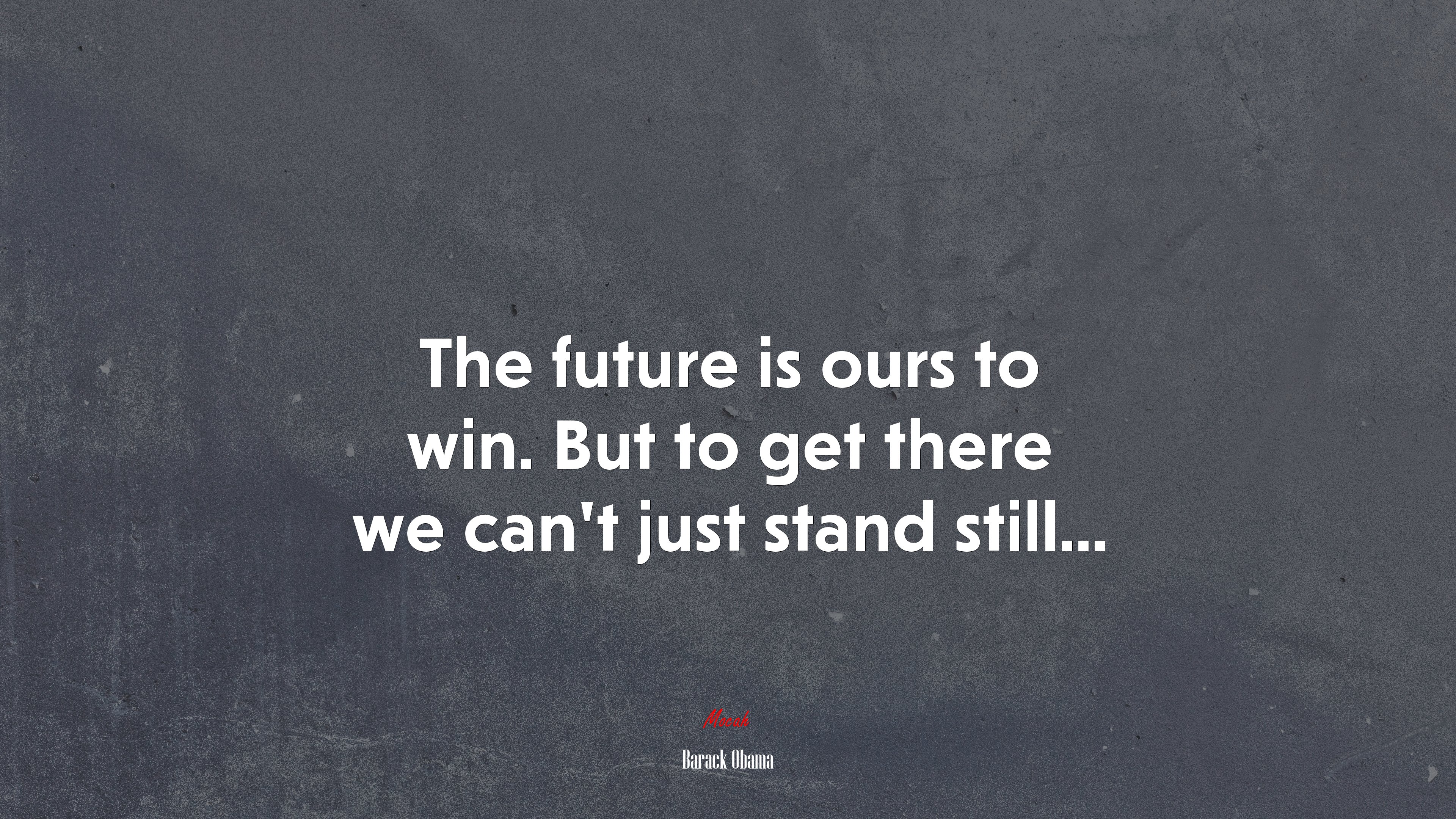The future is ours to win. But to get there we can’t just stand still... | Barack Obama quote HD Wallpaper