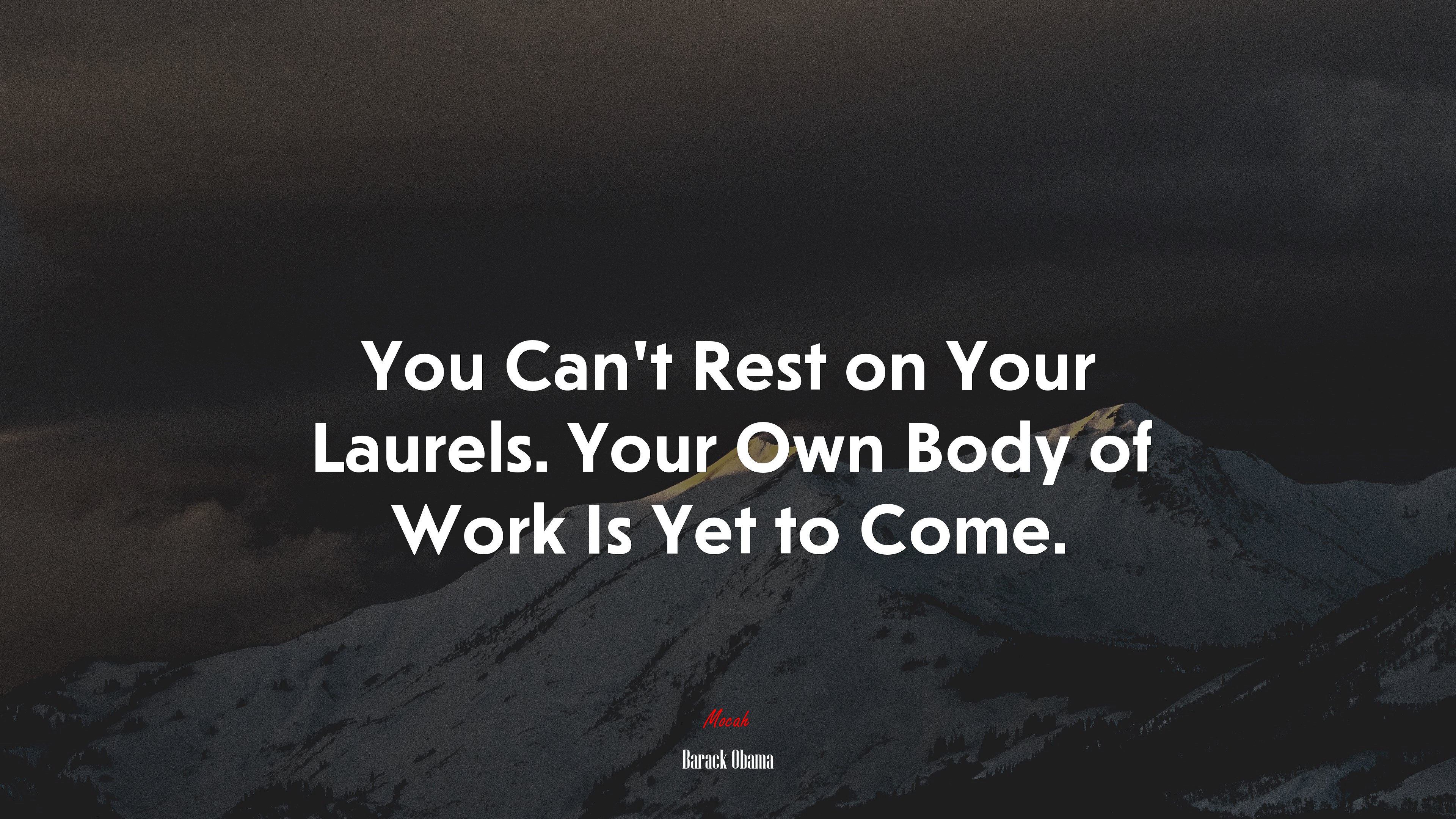 You Can’t Rest on Your Laurels. Your Own Body of Work Is Yet to Come. | Barack Obama quote HD Wallpaper