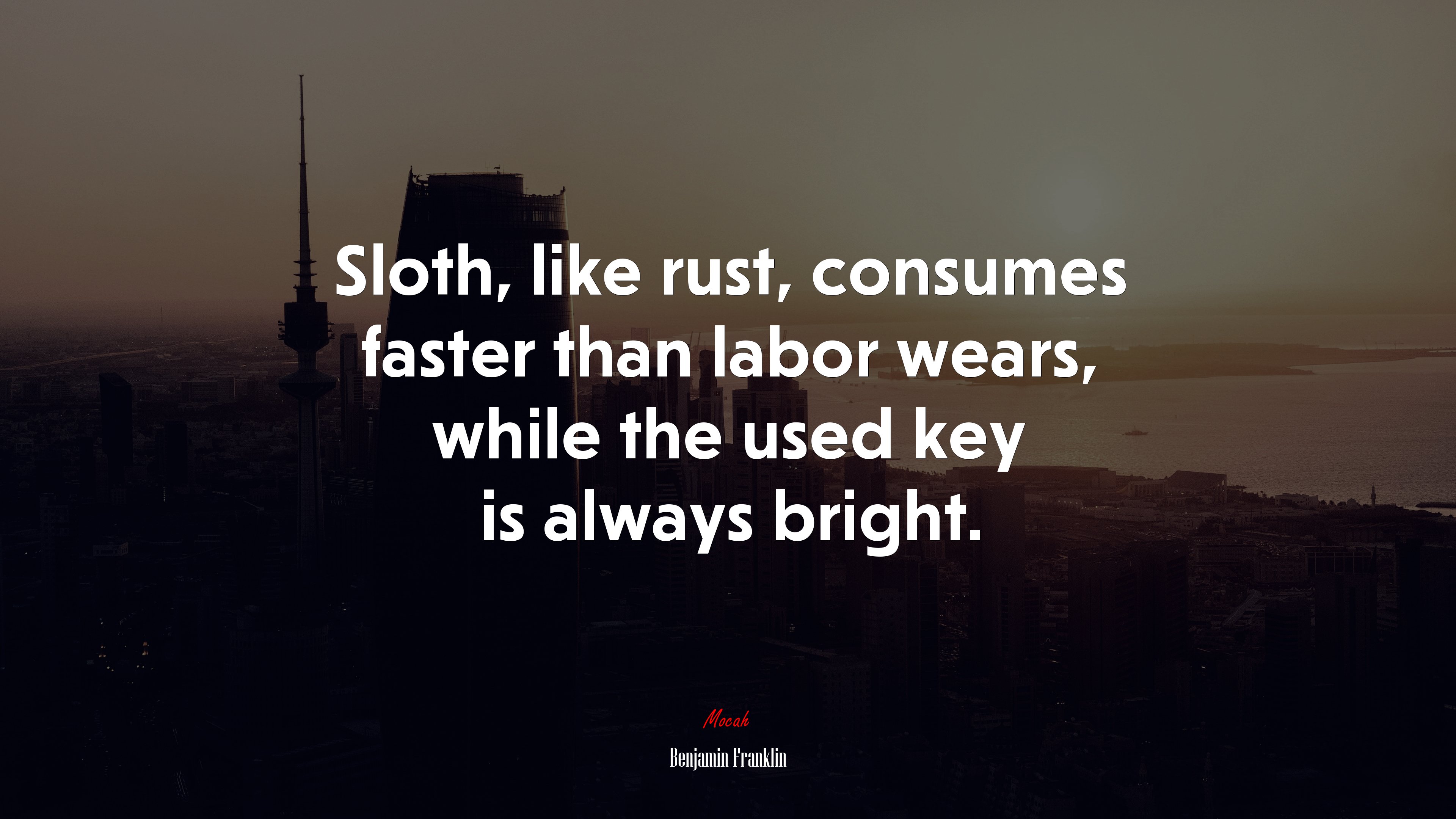 Sloth, like rust, consumes faster than labor wears, while the used key is always bright. | Benjamin Franklin quote HD Wallpaper