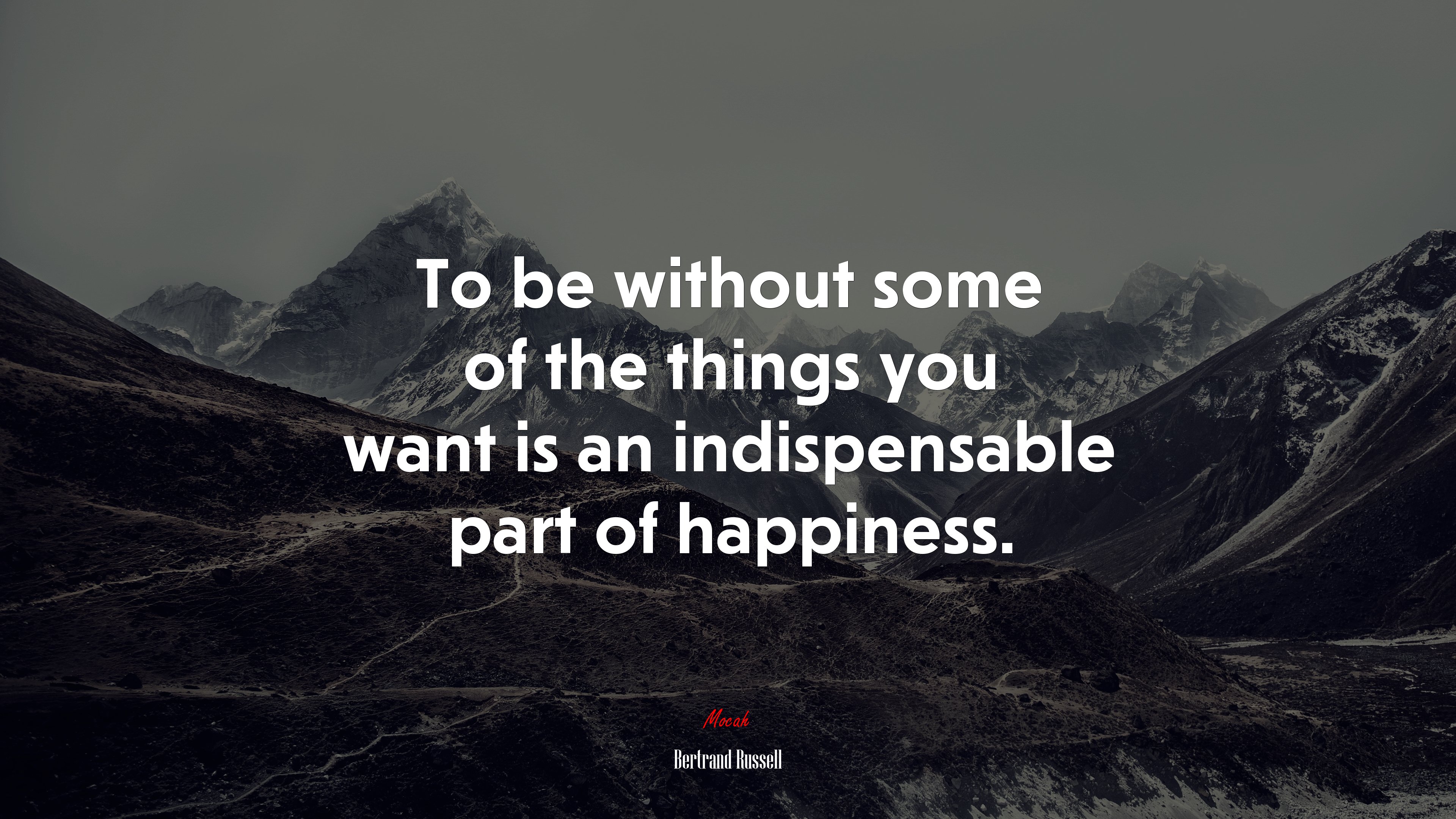 To be without some of the things you want is an indispensable part of happiness. | Bertrand Russell quote HD Wallpaper