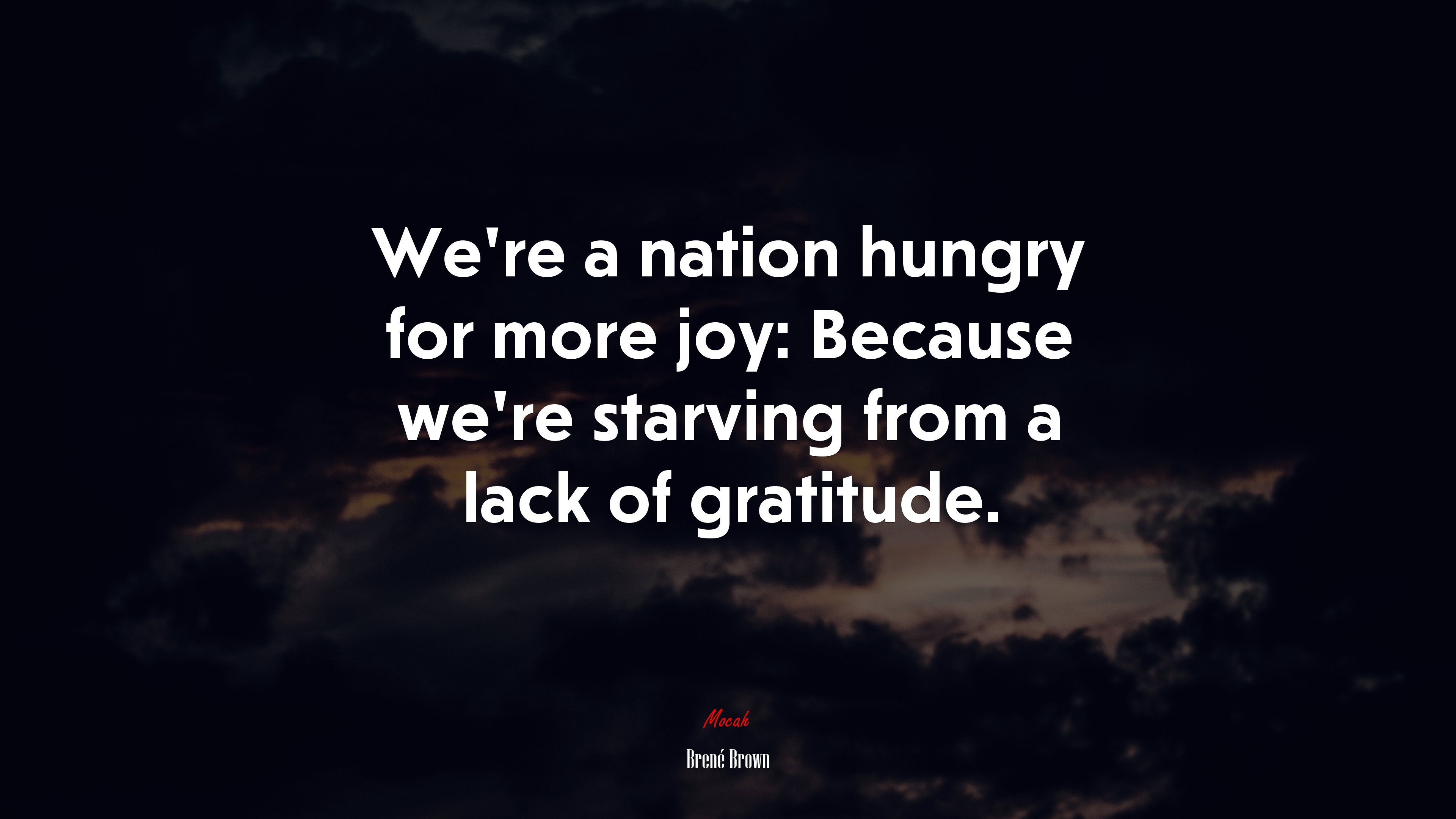 We’re a nation hungry for more joy: Because we’re starving from a lack of gratitude. | Brené Brown quote HD Wallpaper
