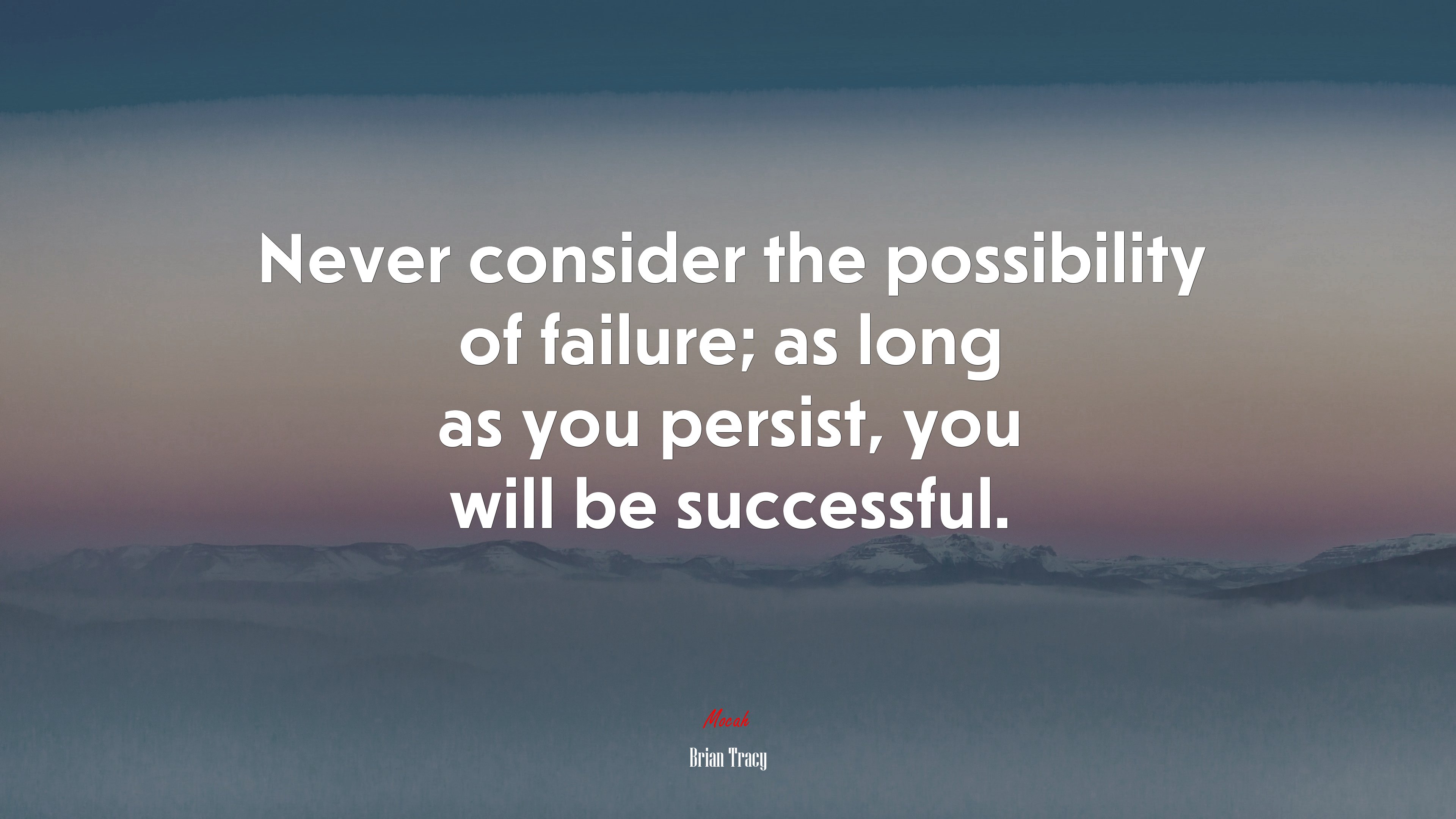 Never consider the possibility of failure; as long as you persist, you will be successful. | Brian Tracy quote HD Wallpaper