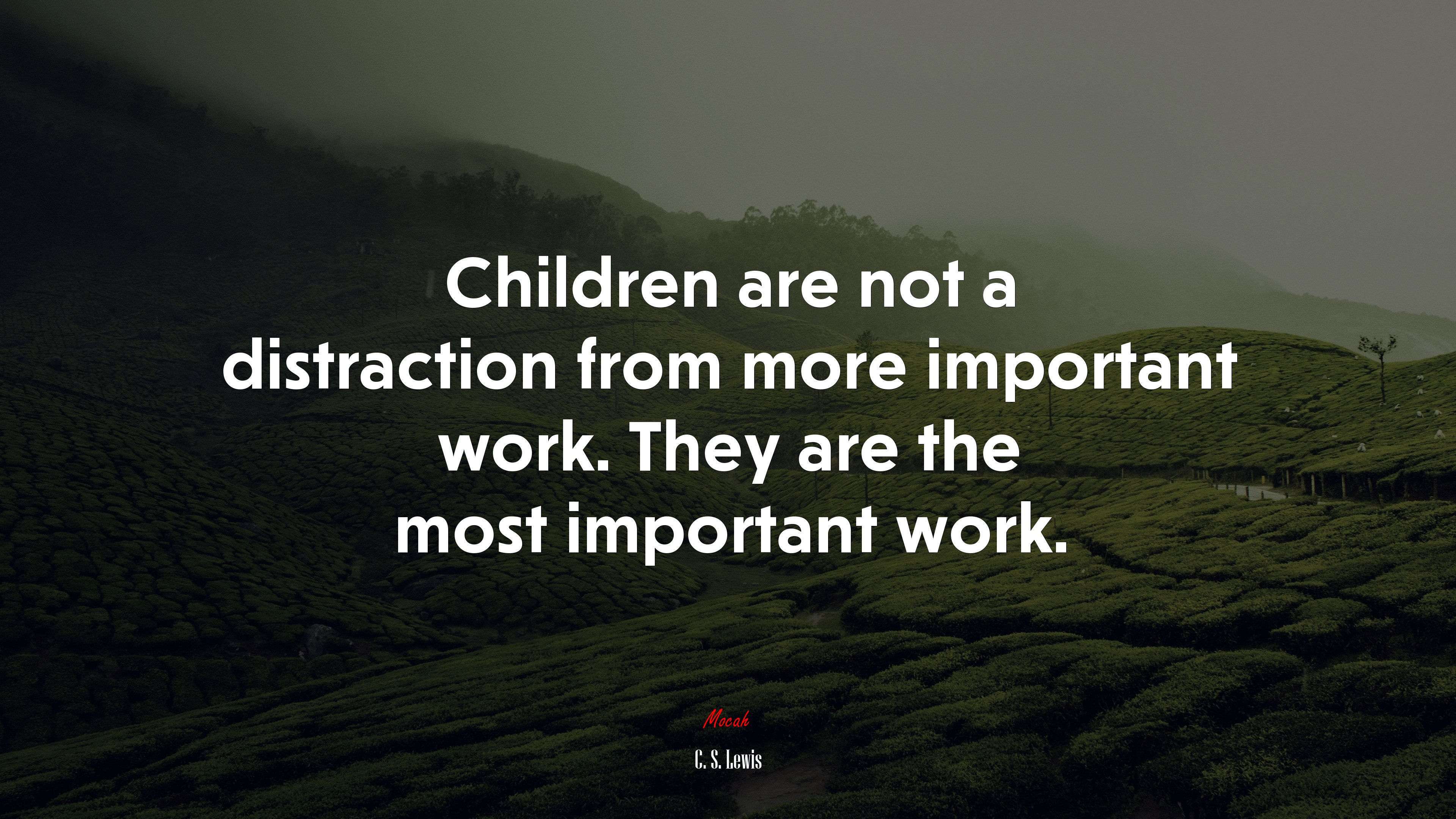 Children are not a distraction from more important work. They are the most important work. | C. S. Lewis quote HD Wallpaper