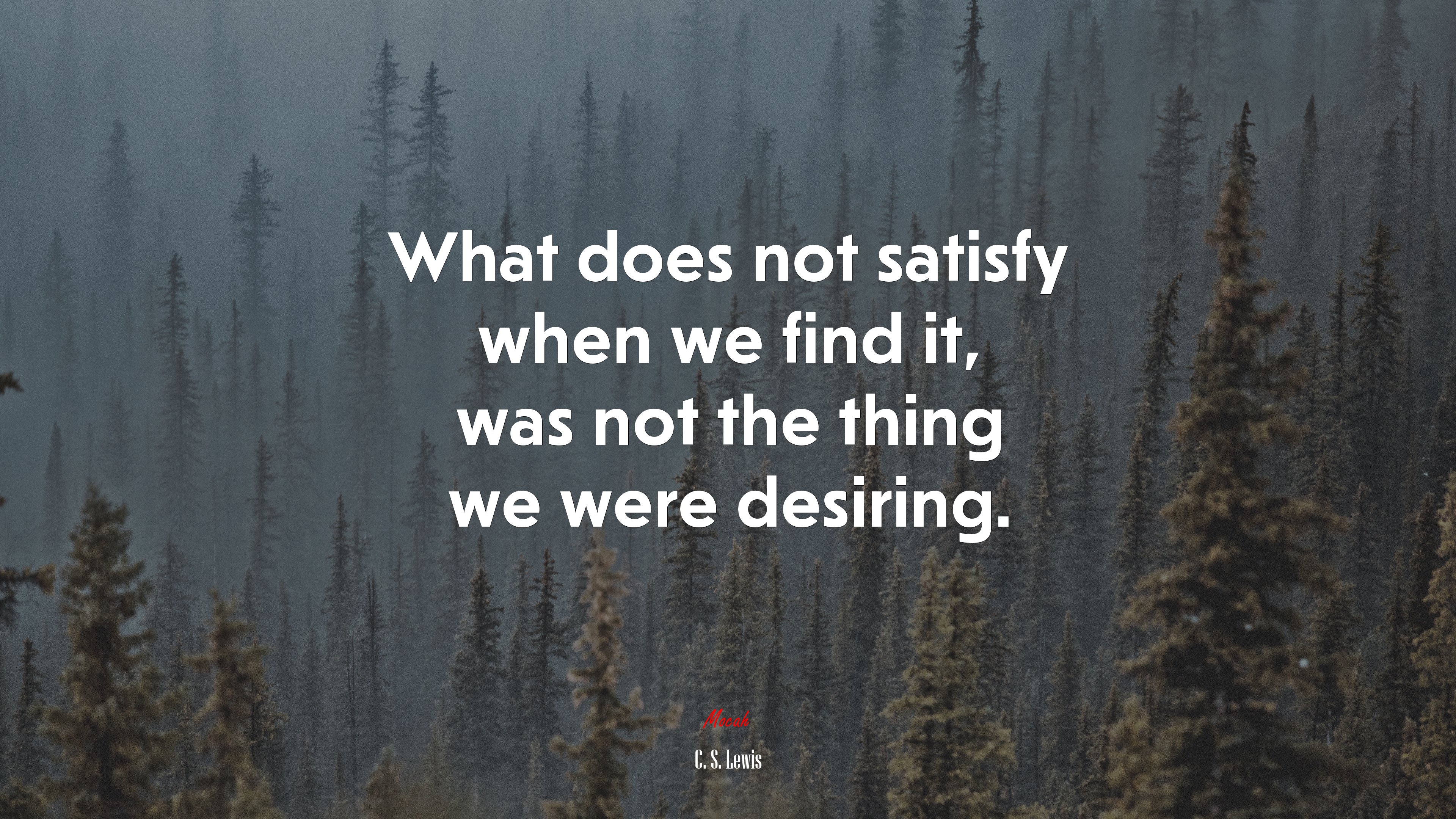 What does not satisfy when we find it, was not the thing we were desiring. | C. S. Lewis quote HD Wallpaper