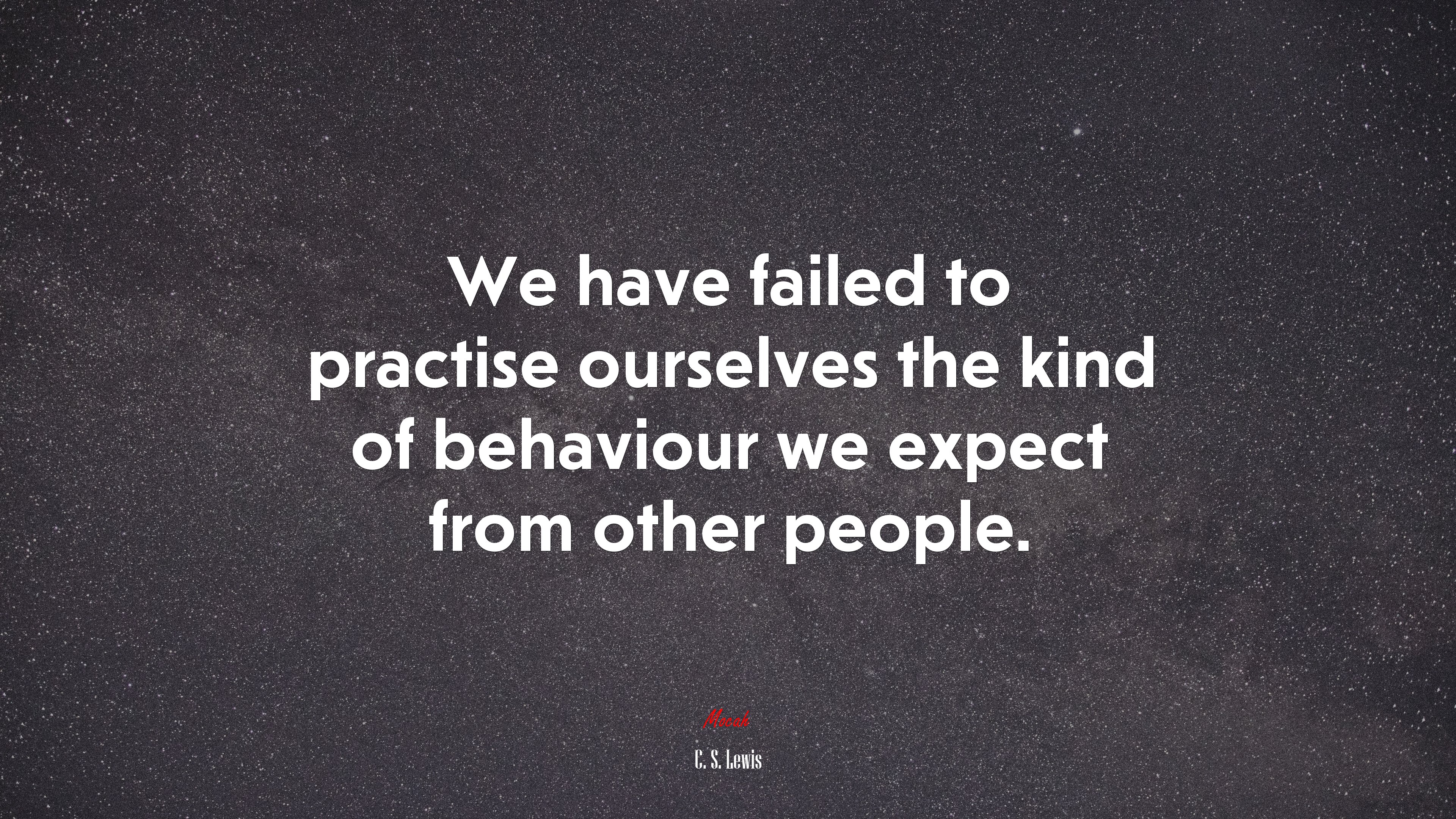 We have failed to practise ourselves the kind of behaviour we expect from other people. | C. S. Lewis quote HD Wallpaper