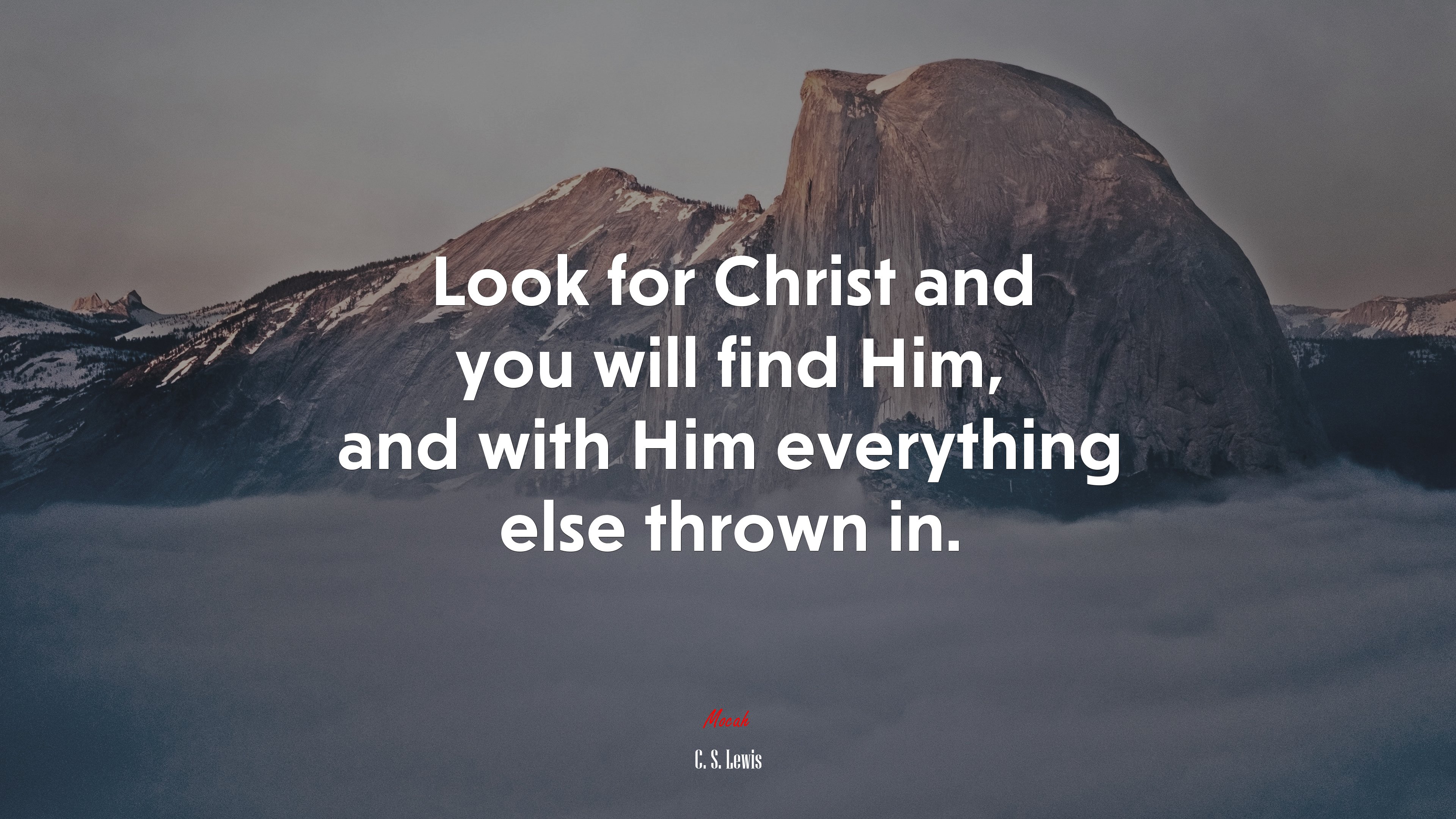 Look for Christ and you will find Him, and with Him everything else thrown in. | C. S. Lewis quote HD Wallpaper