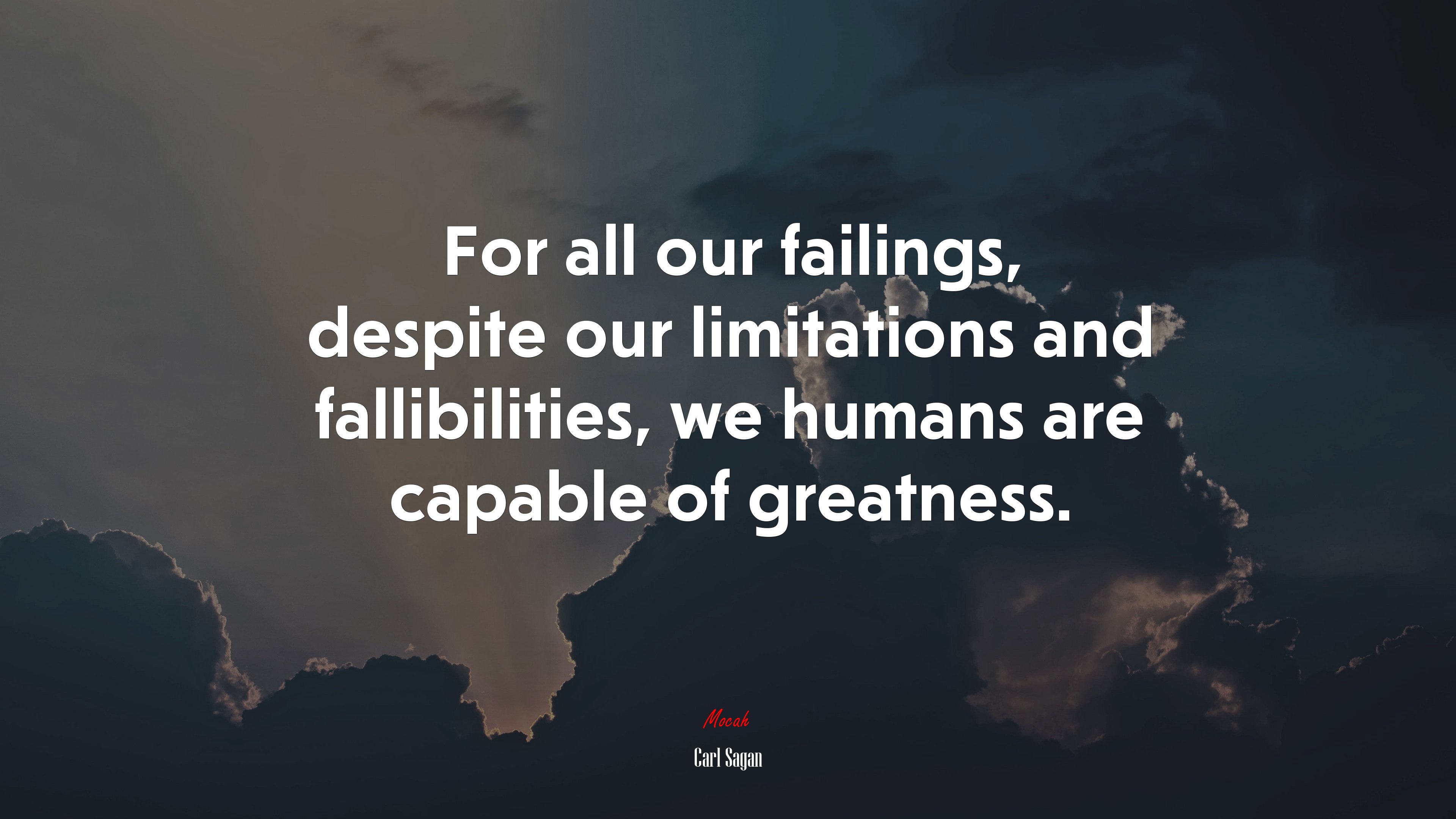 For all our failings, despite our limitations and fallibilities, we humans are capable of greatness. | Carl Sagan quote HD Wallpaper