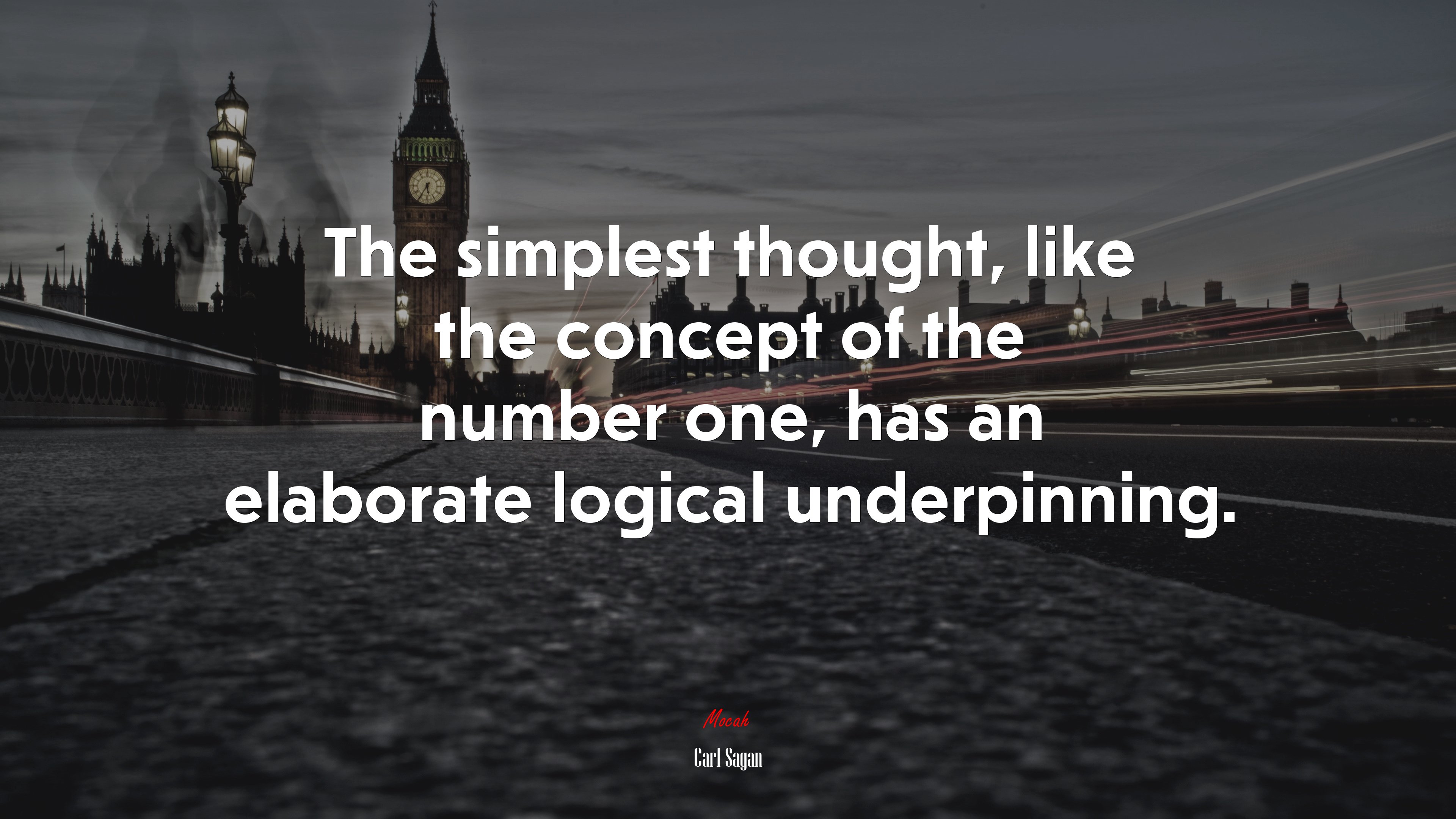 The simplest thought, like the concept of the number one, has an elaborate logical underpinning. | Carl Sagan quote HD Wallpaper