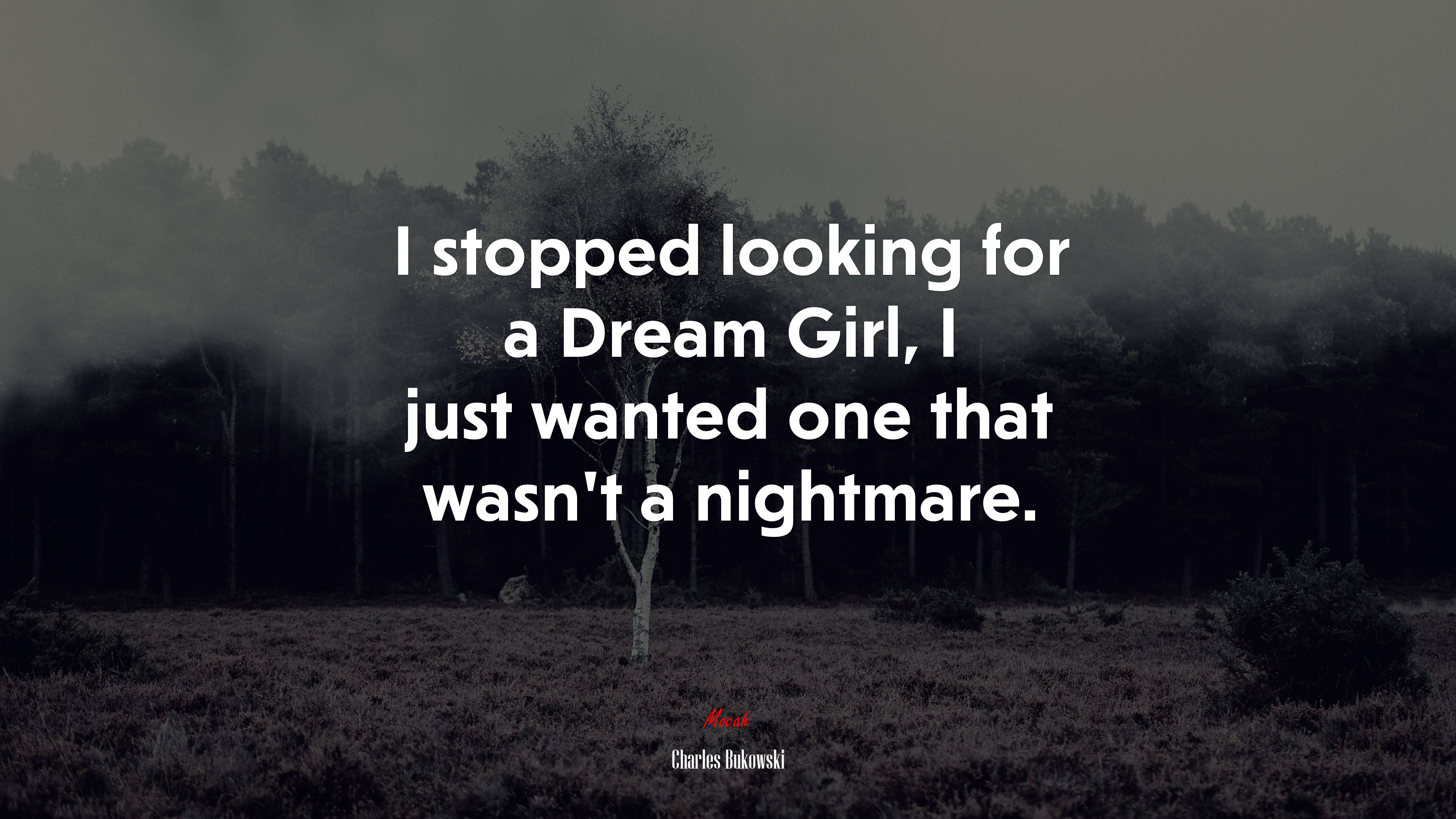 I stopped looking for a Dream Girl, I just wanted one that wasn’t a nightmare. | Charles Bukowski quote HD Wallpaper