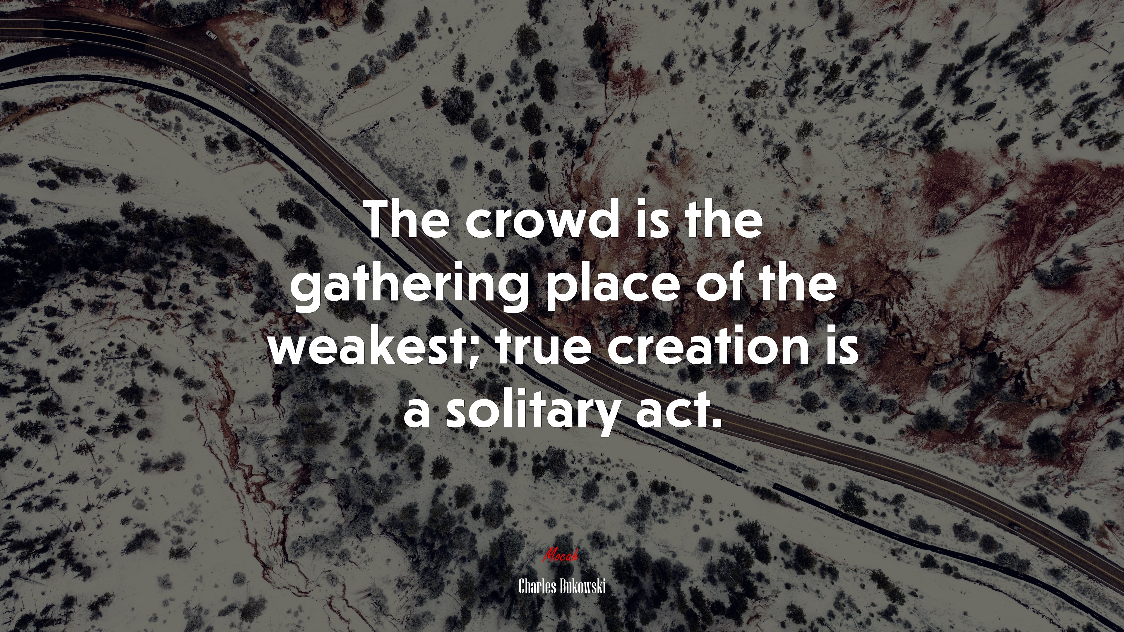 The crowd is the gathering place of the weakest; true creation is a solitary act. | Charles Bukowski quote HD Wallpaper