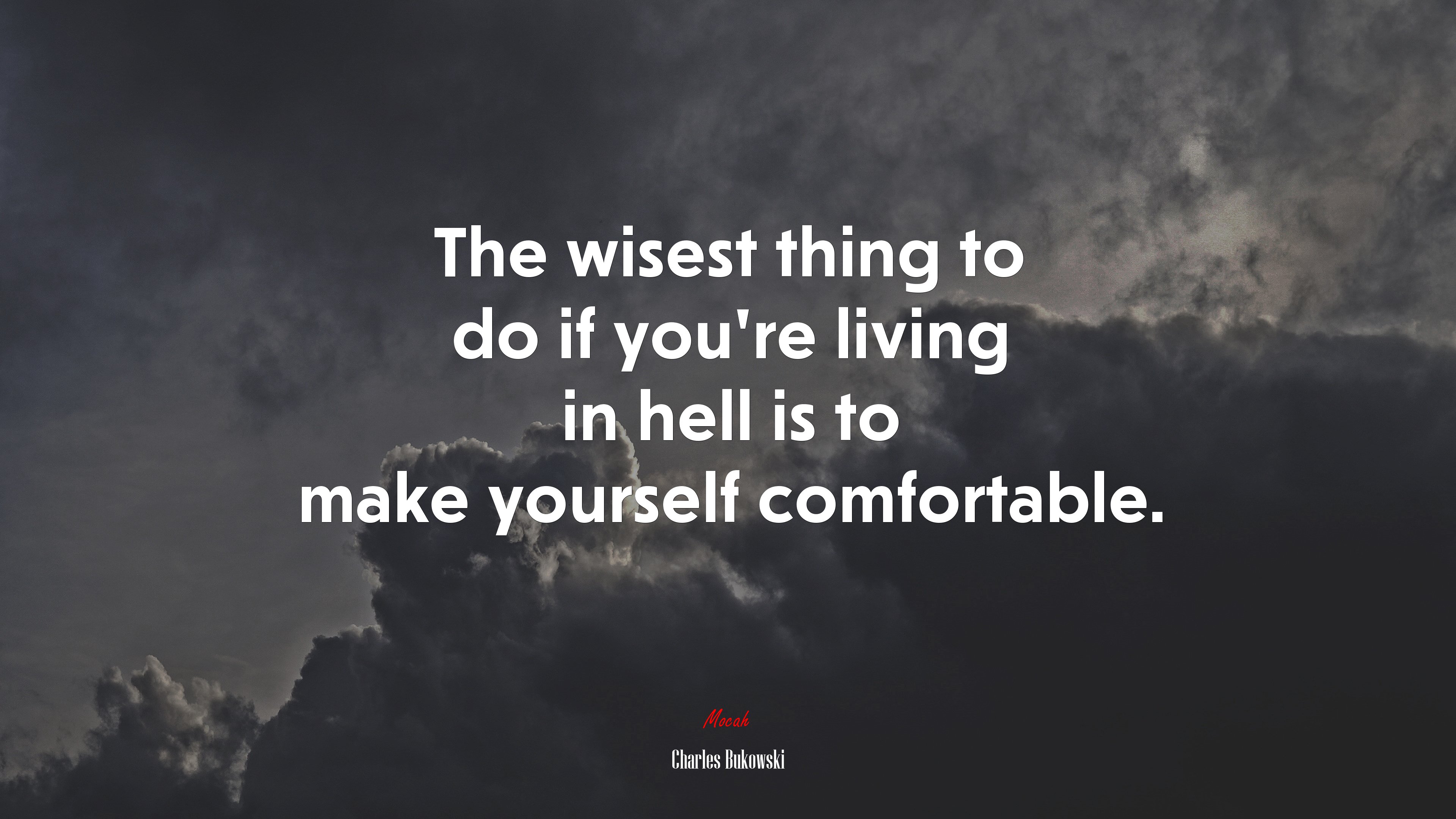 The wisest thing to do if you’re living in hell is to make yourself comfortable. | Charles Bukowski quote HD Wallpaper
