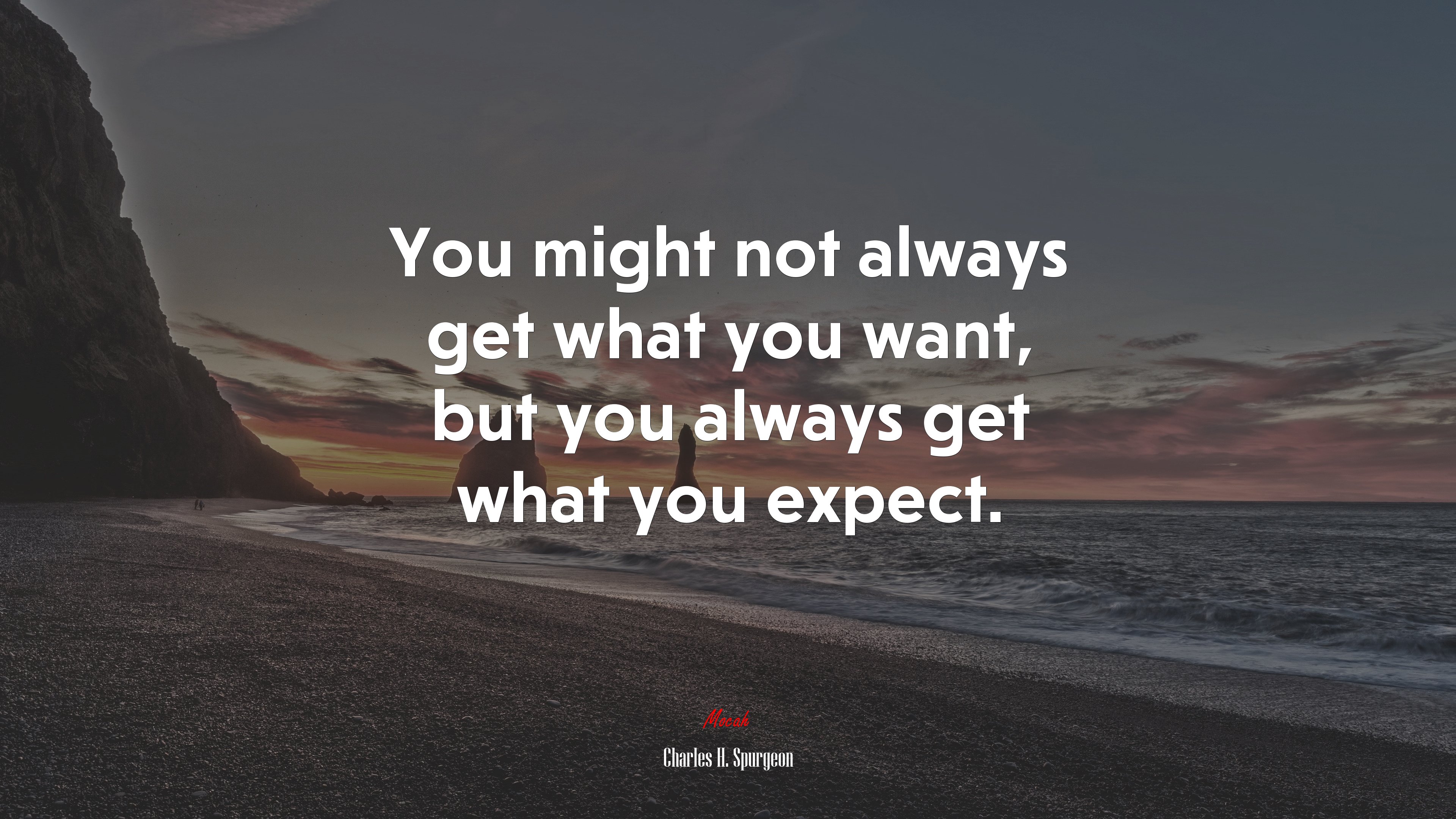 You might not always get what you want, but you always get what you expect. | Charles H. Spurgeon quote HD Wallpaper