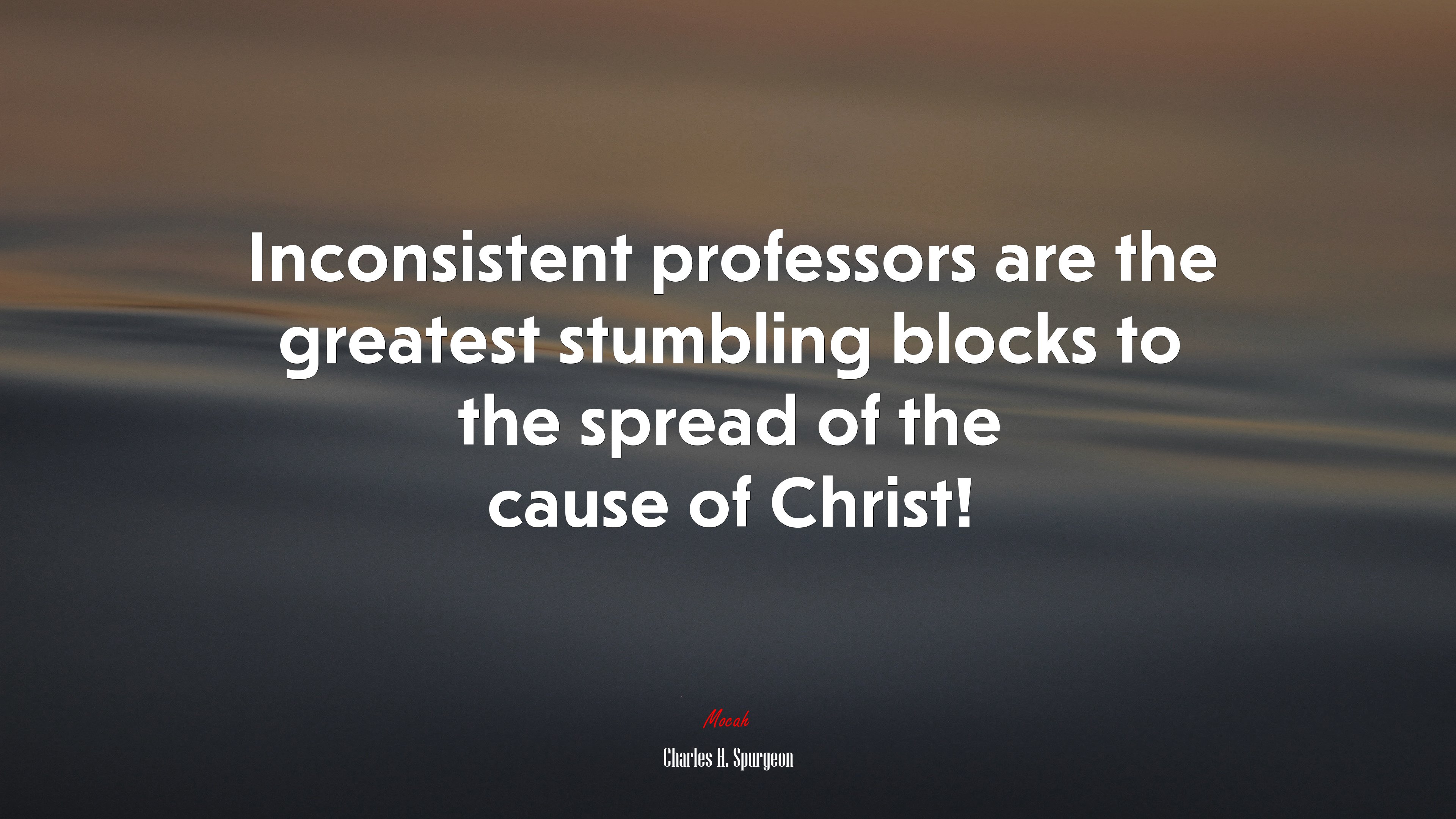 Inconsistent professors are the greatest stumbling blocks to the spread of the cause of Christ! | Charles H. Spurgeon quote HD Wallpaper