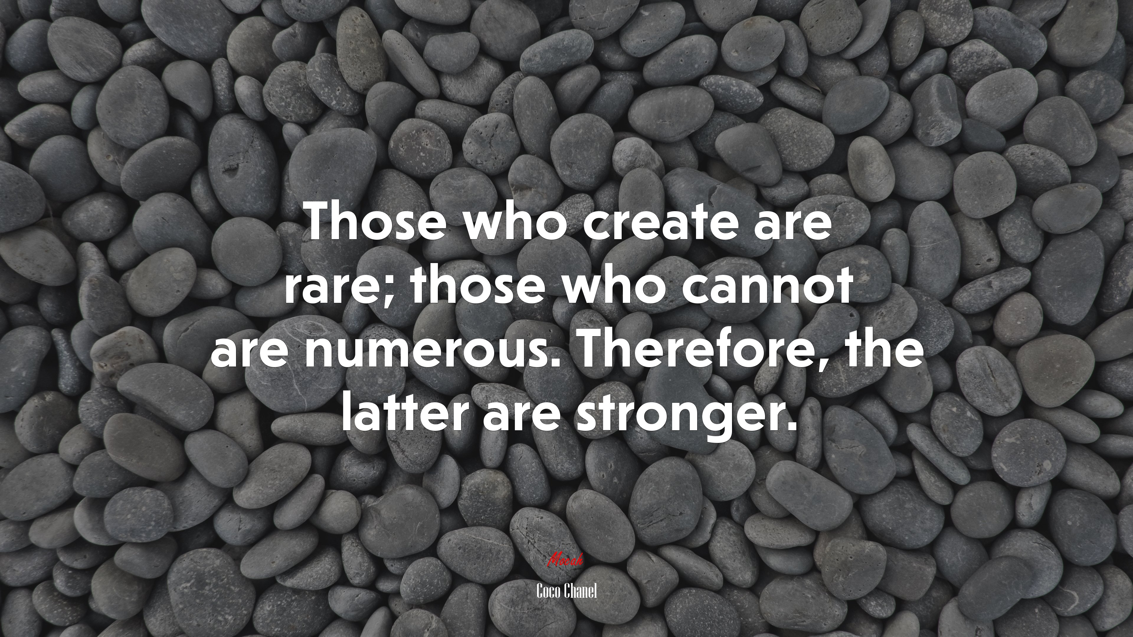 Those who create are rare; those who cannot are numerous. Therefore, the latter are stronger. | Coco Chanel quote HD Wallpaper