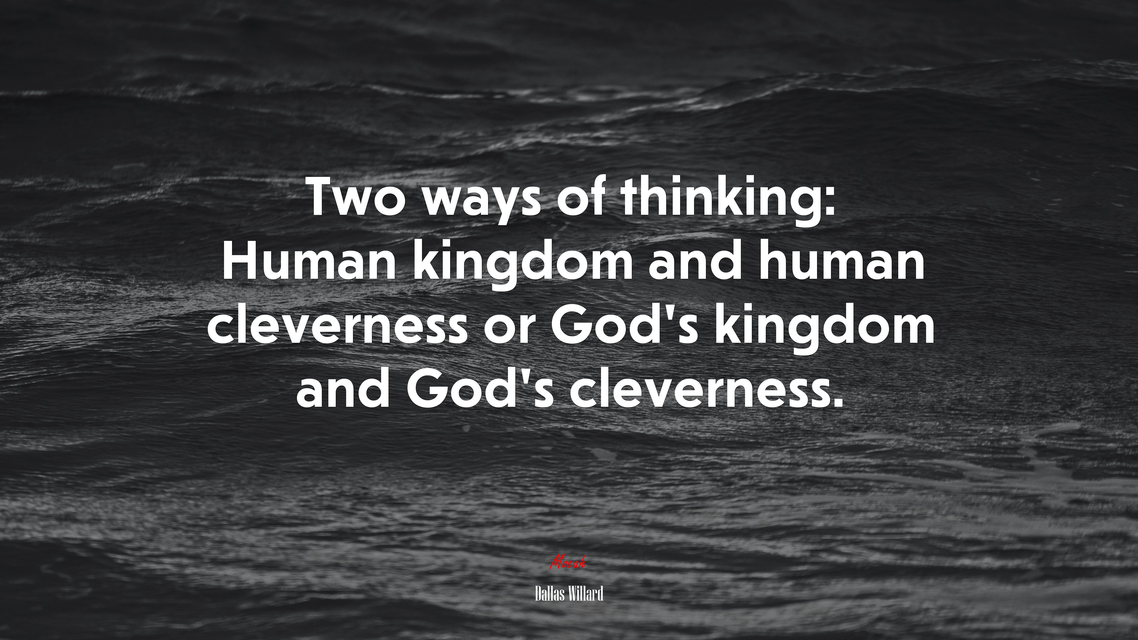Two ways of thinking: Human kingdom and human cleverness or God’s kingdom and God’s cleverness. | Dallas Willard quote HD Wallpaper