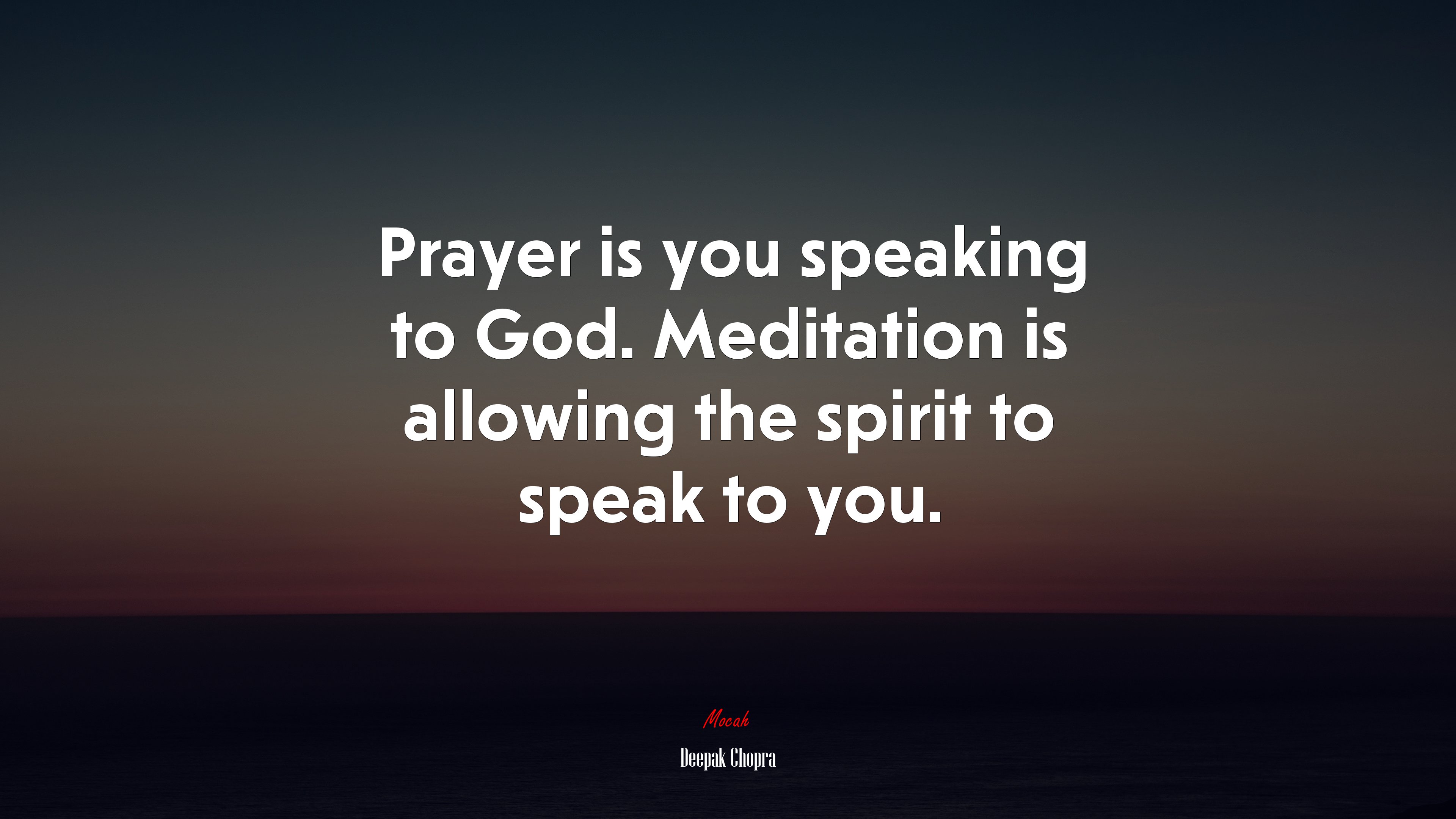 Prayer is you speaking to God. Meditation is allowing the spirit to speak to you. | Deepak Chopra quote HD Wallpaper