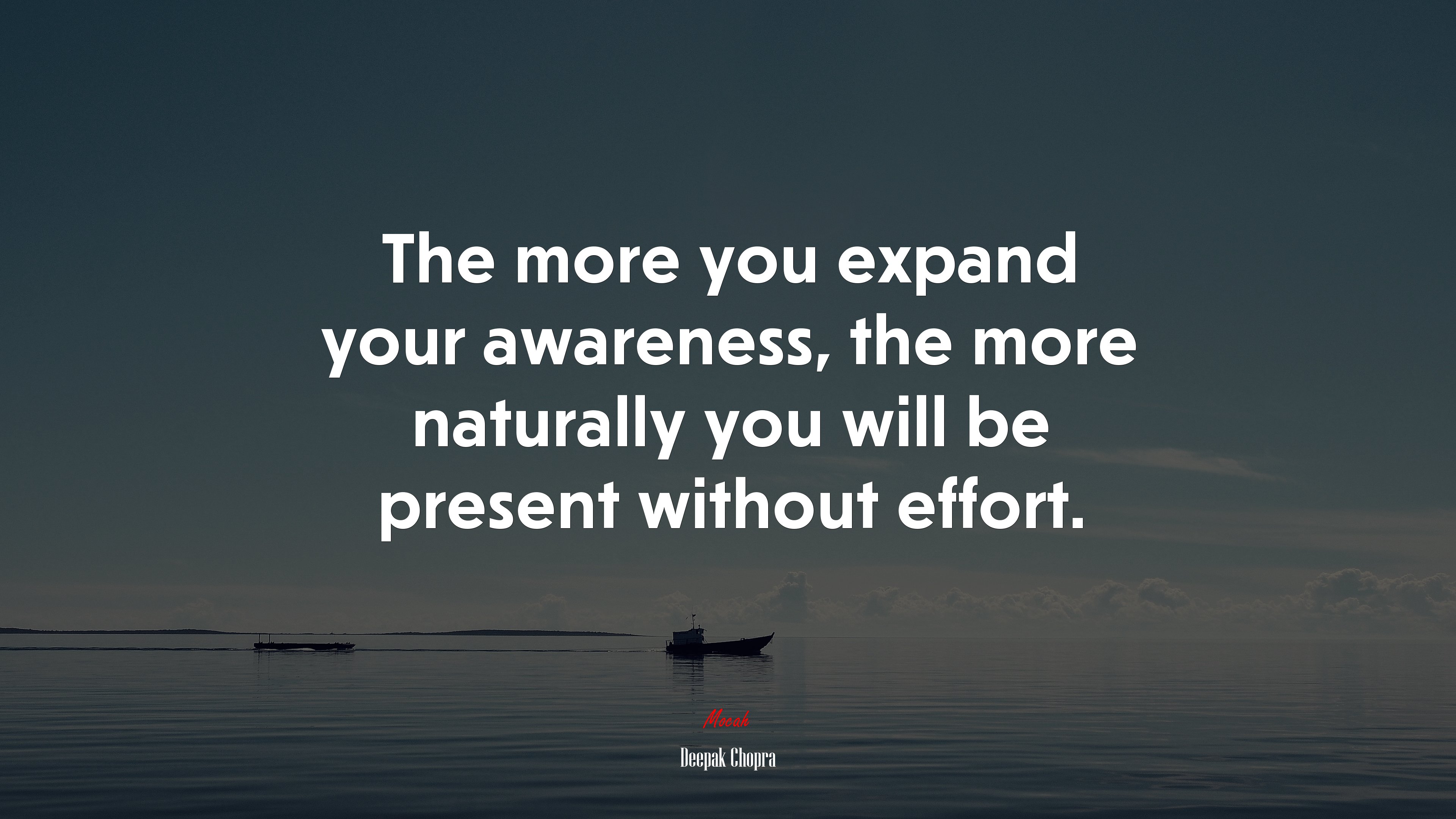 The more you expand your awareness, the more naturally you will be present without effort. | Deepak Chopra quote HD Wallpaper
