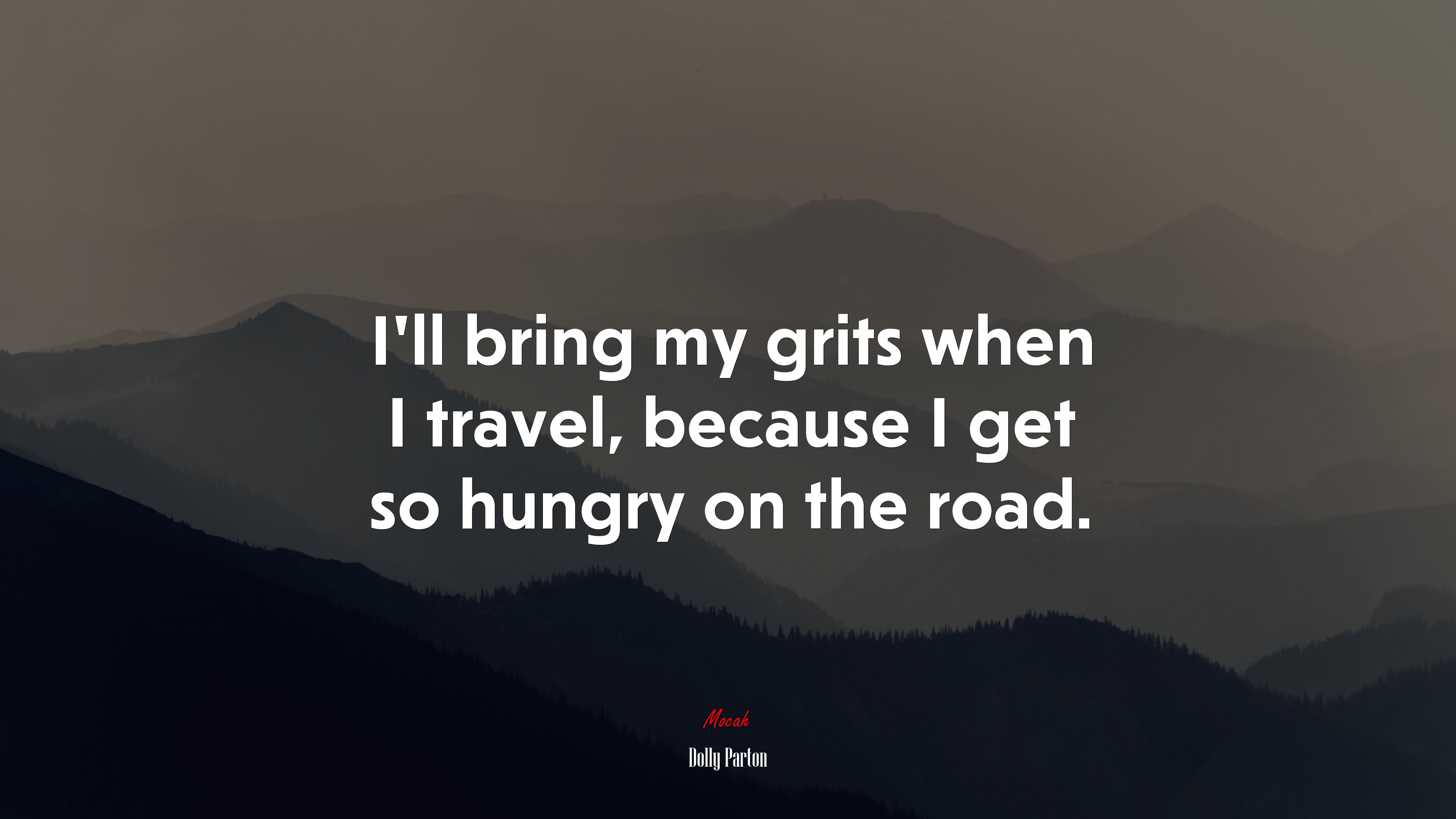 I’ll bring my grits when I travel, because I get so hungry on the road. | Dolly Parton quote HD Wallpaper