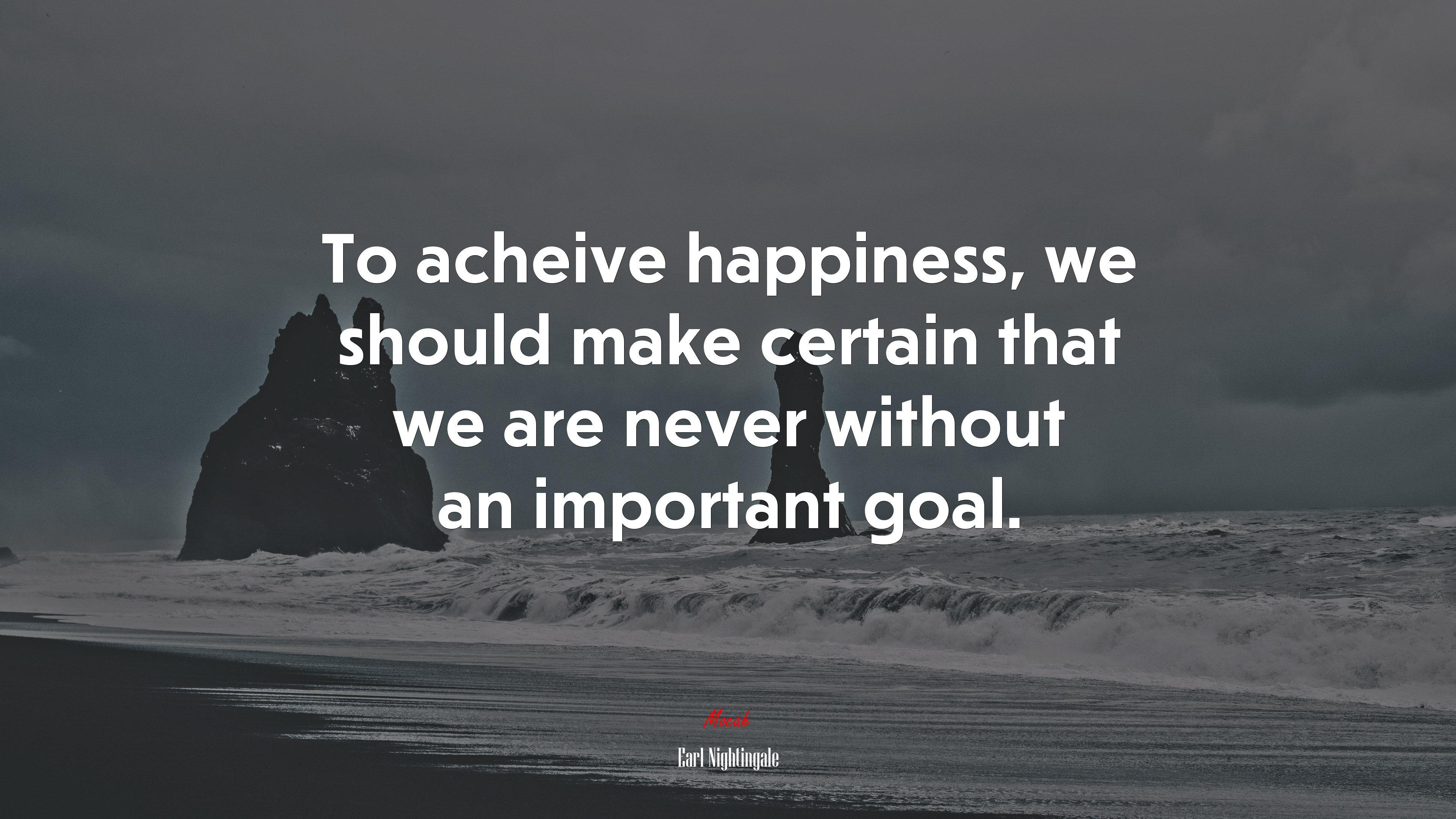 To acheive happiness, we should make certain that we are never without an important goal. | Earl Nightingale quote HD Wallpaper