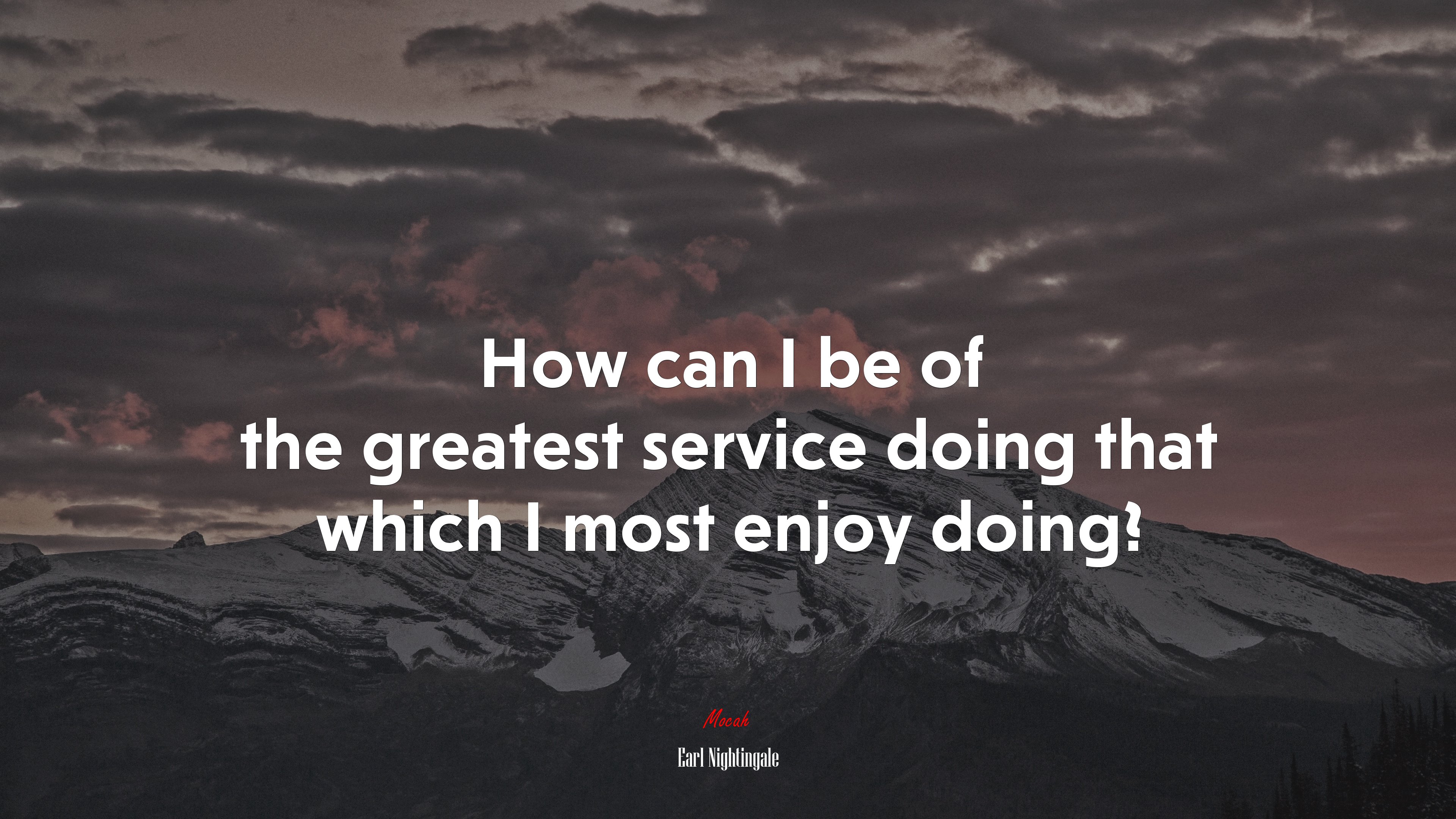 How can I be of the greatest service doing that which I most enjoy doing? | Earl Nightingale quote HD Wallpaper