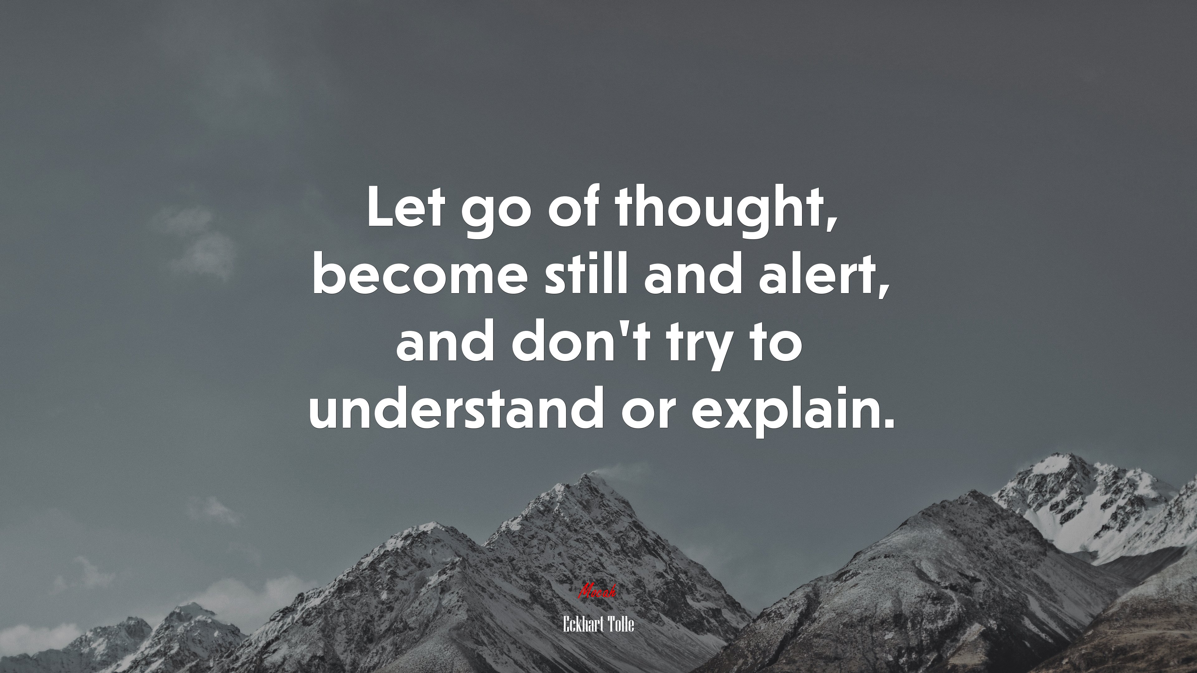 Let go of thought, become still and alert, and don’t try to understand or explain. | Eckhart Tolle quote HD Wallpaper