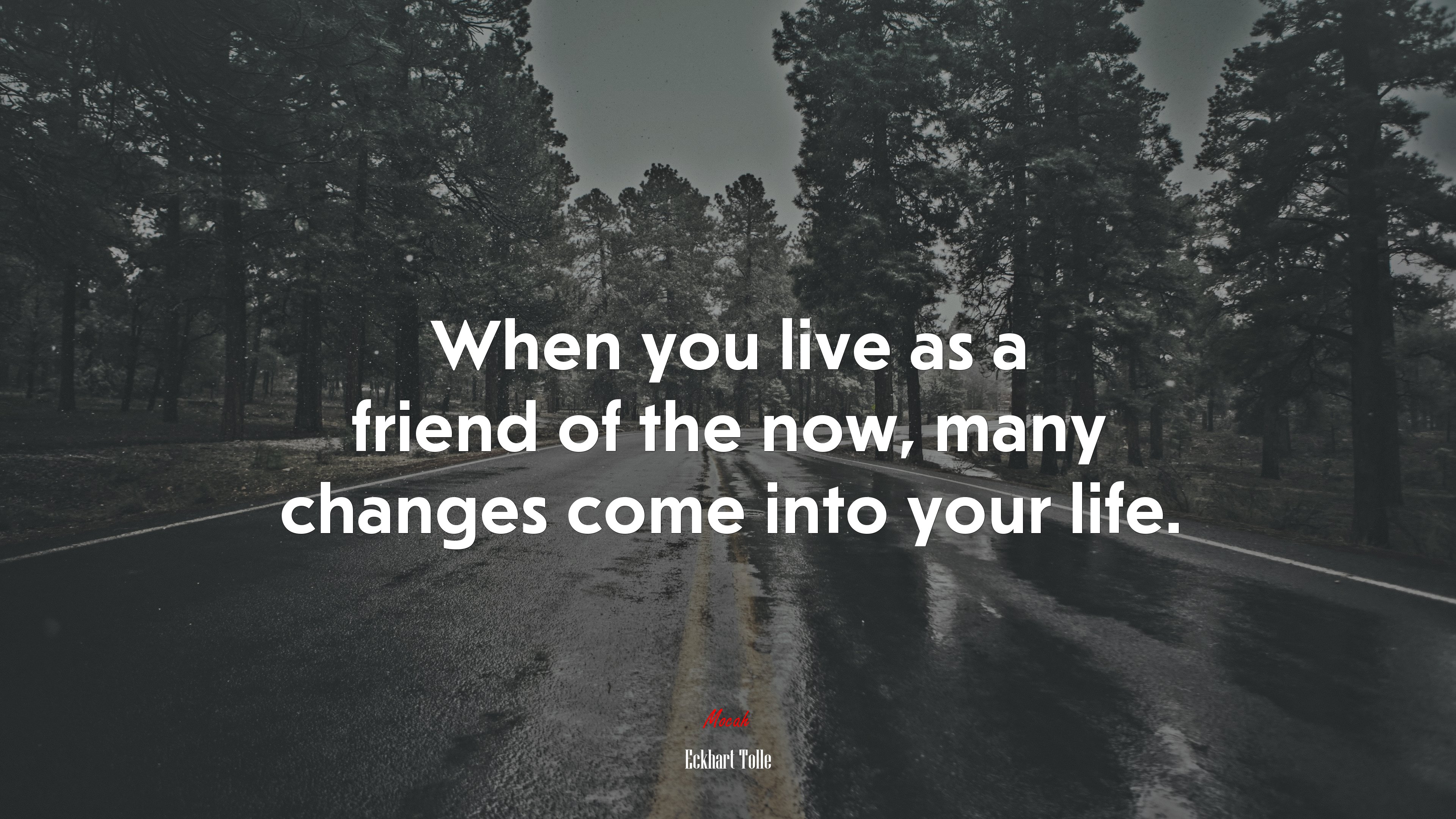 When you live as a friend of the now, many changes come into your life. | Eckhart Tolle quote HD Wallpaper