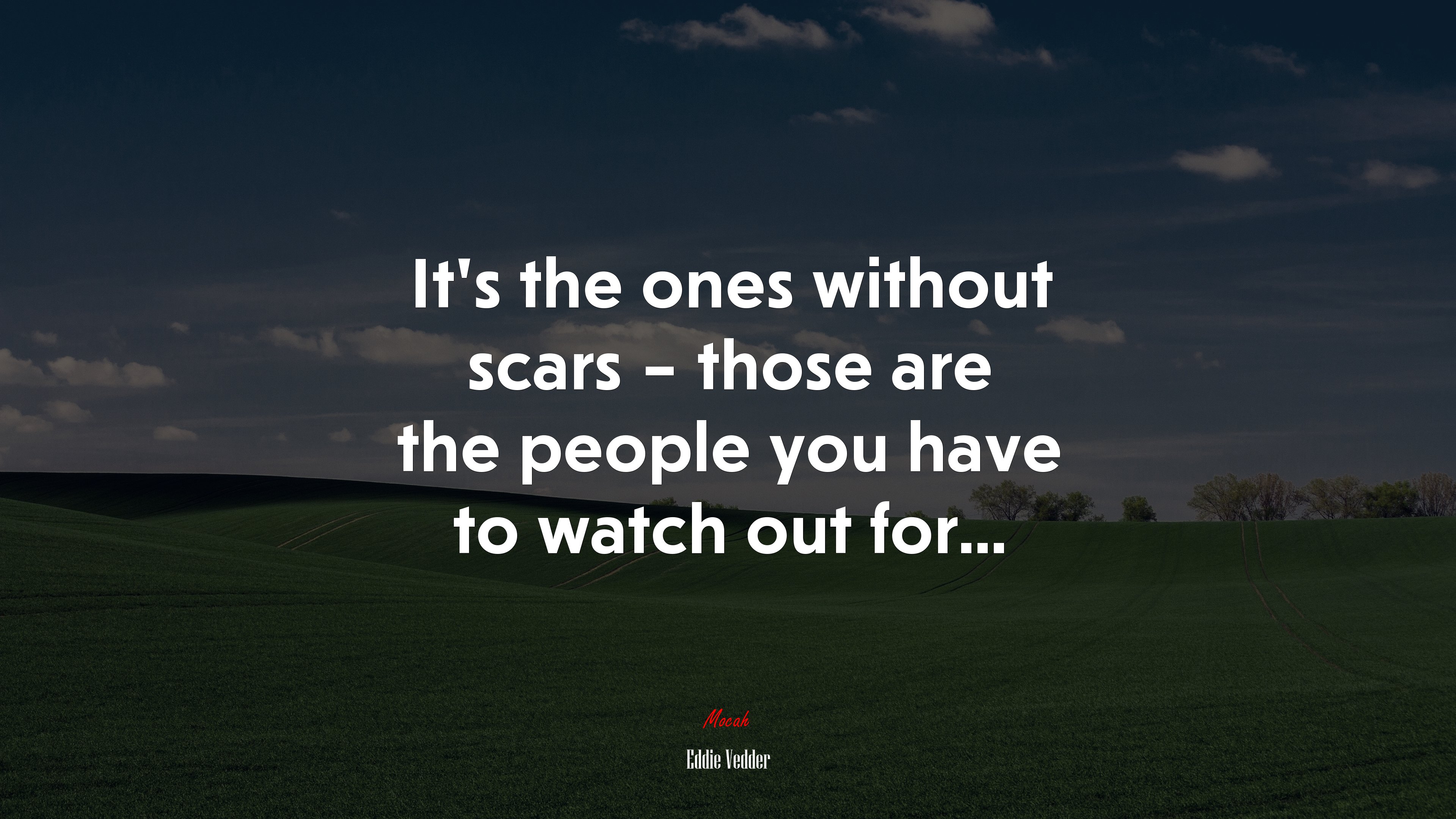 It’s the ones without scars – those are the people you have to watch out for... | Eddie Vedder quote HD Wallpaper