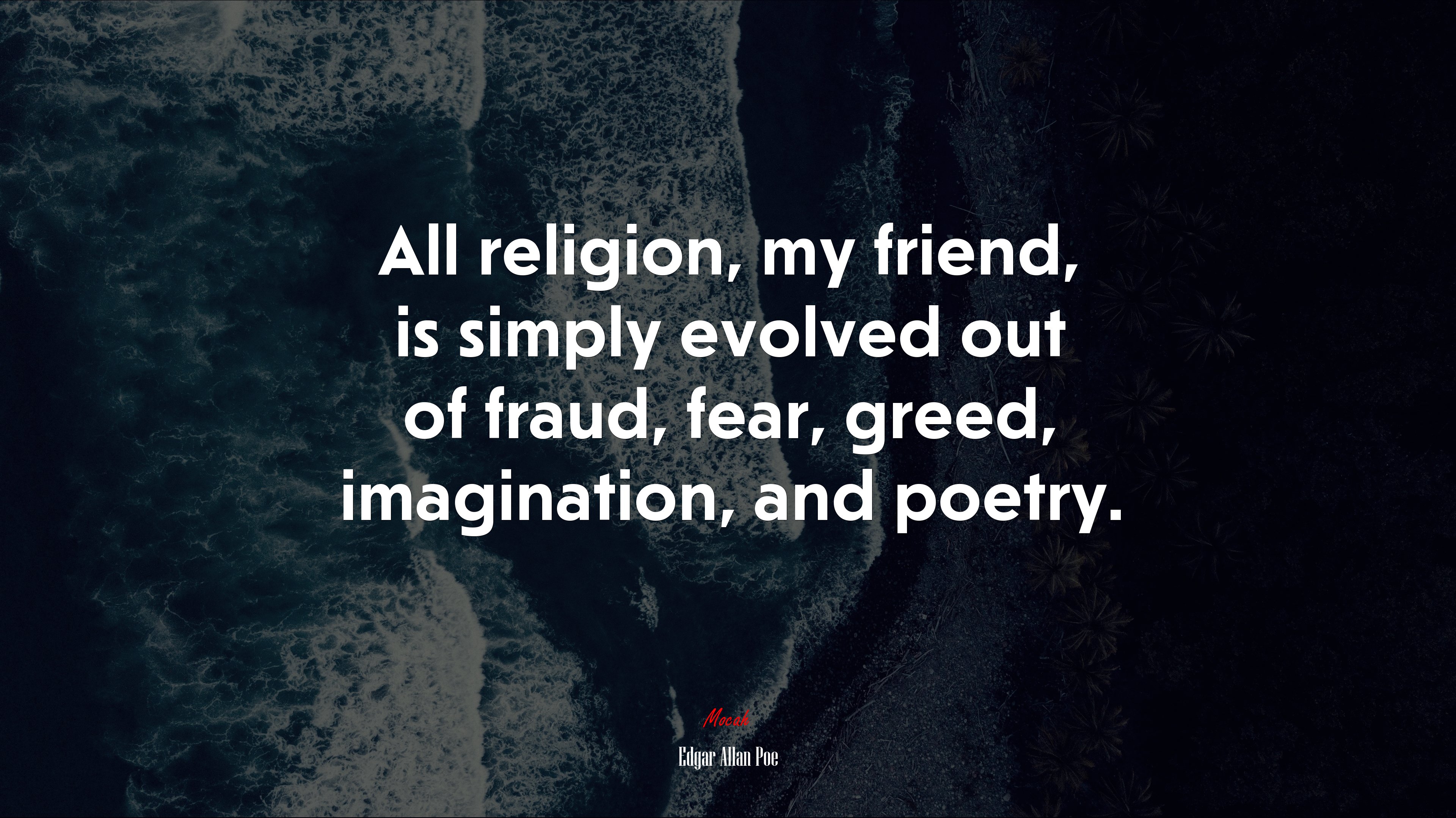 All religion, my friend, is simply evolved out of fraud, fear, greed, imagination, and poetry. | Edgar Allan Poe quote HD Wallpaper
