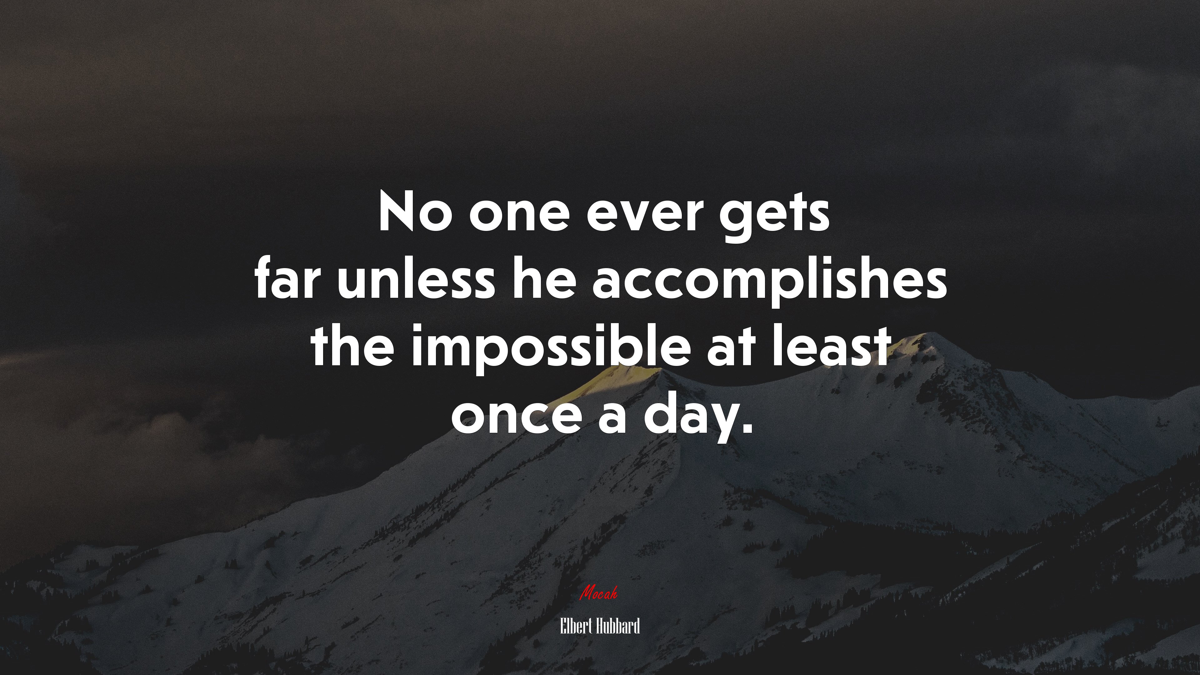 No one ever gets far unless he accomplishes the impossible at least once a day. | Elbert Hubbard quote HD Wallpaper